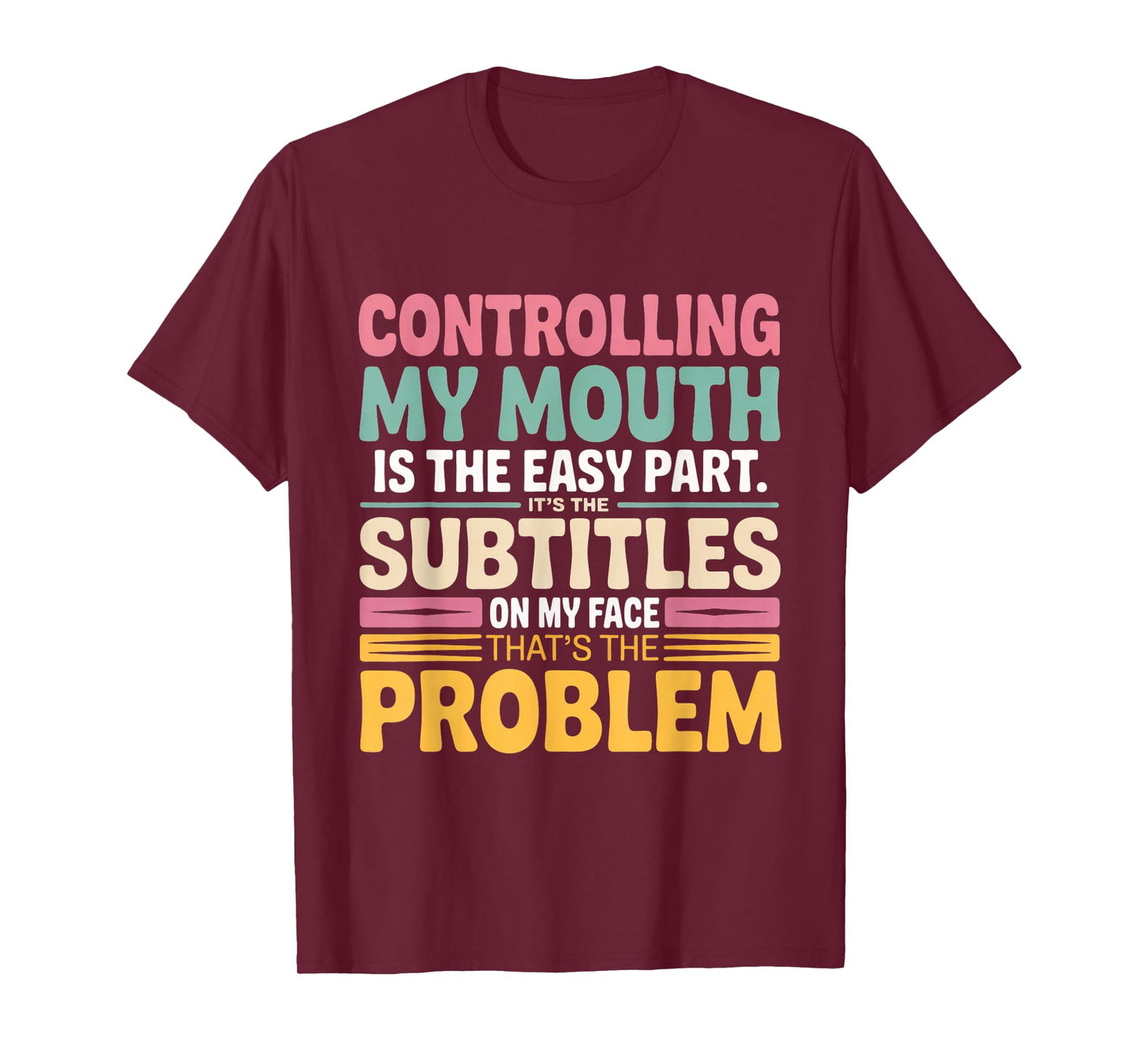 Controlling My Mouth is The Easy Part It's The Subtitles On T-Shirt