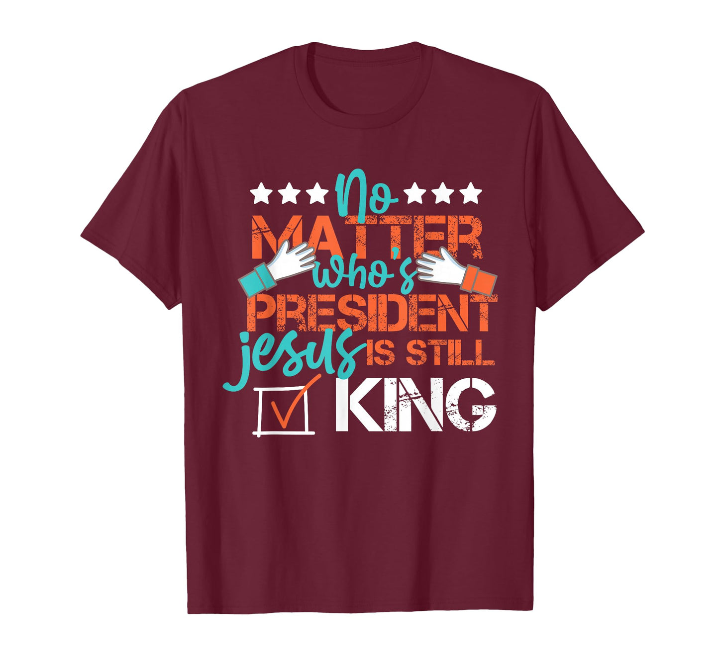 No Matter Who Is President Jesus Is Still King Election T-Shirt