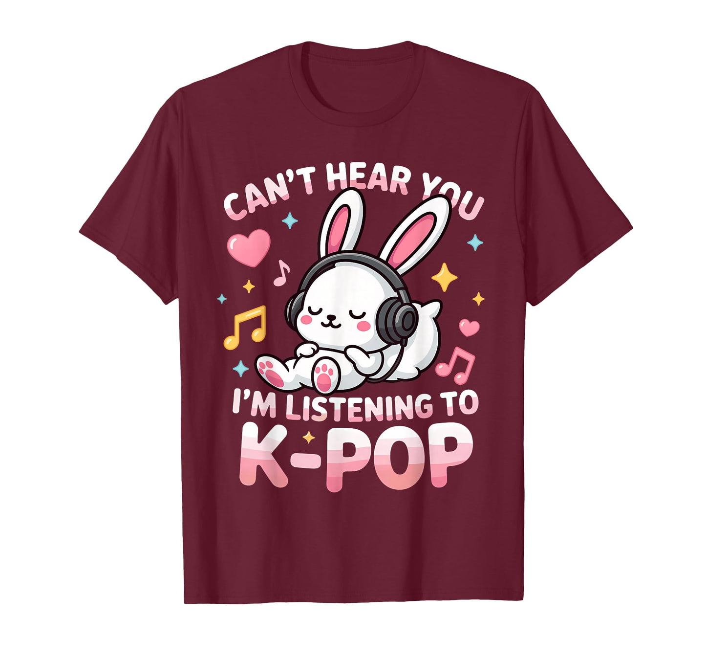 Can't Hear You I'm Listening Kpop Cute Rabbit K-pop Lover T-Shirt