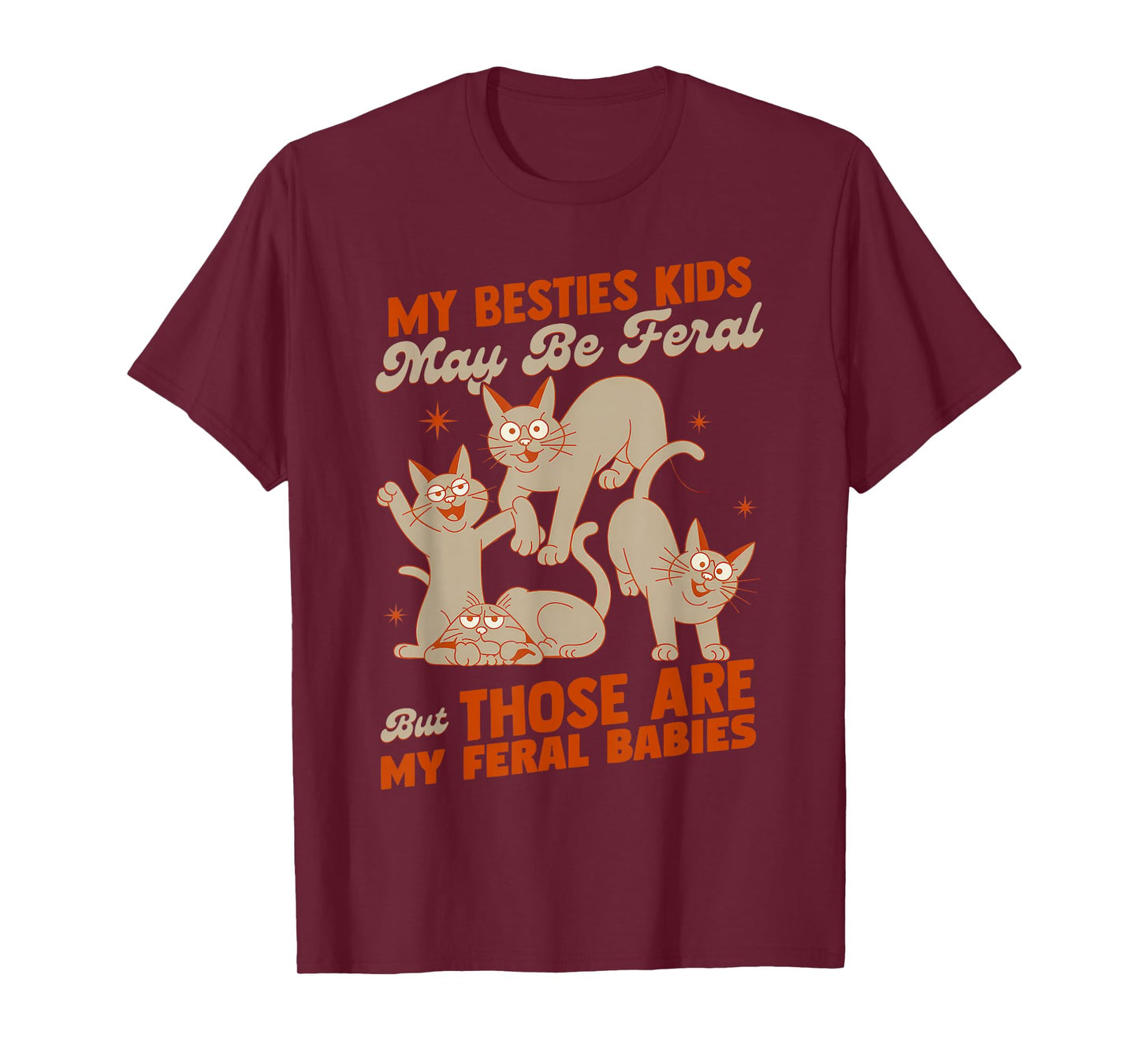 My Besties Kids May Be Feral But Those Are My Feral Babies T-Shirt