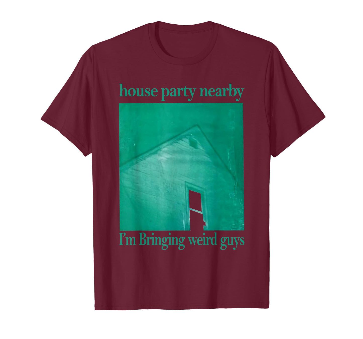 House Party Nearby I'm Bringing Weird Guys T-Shirt