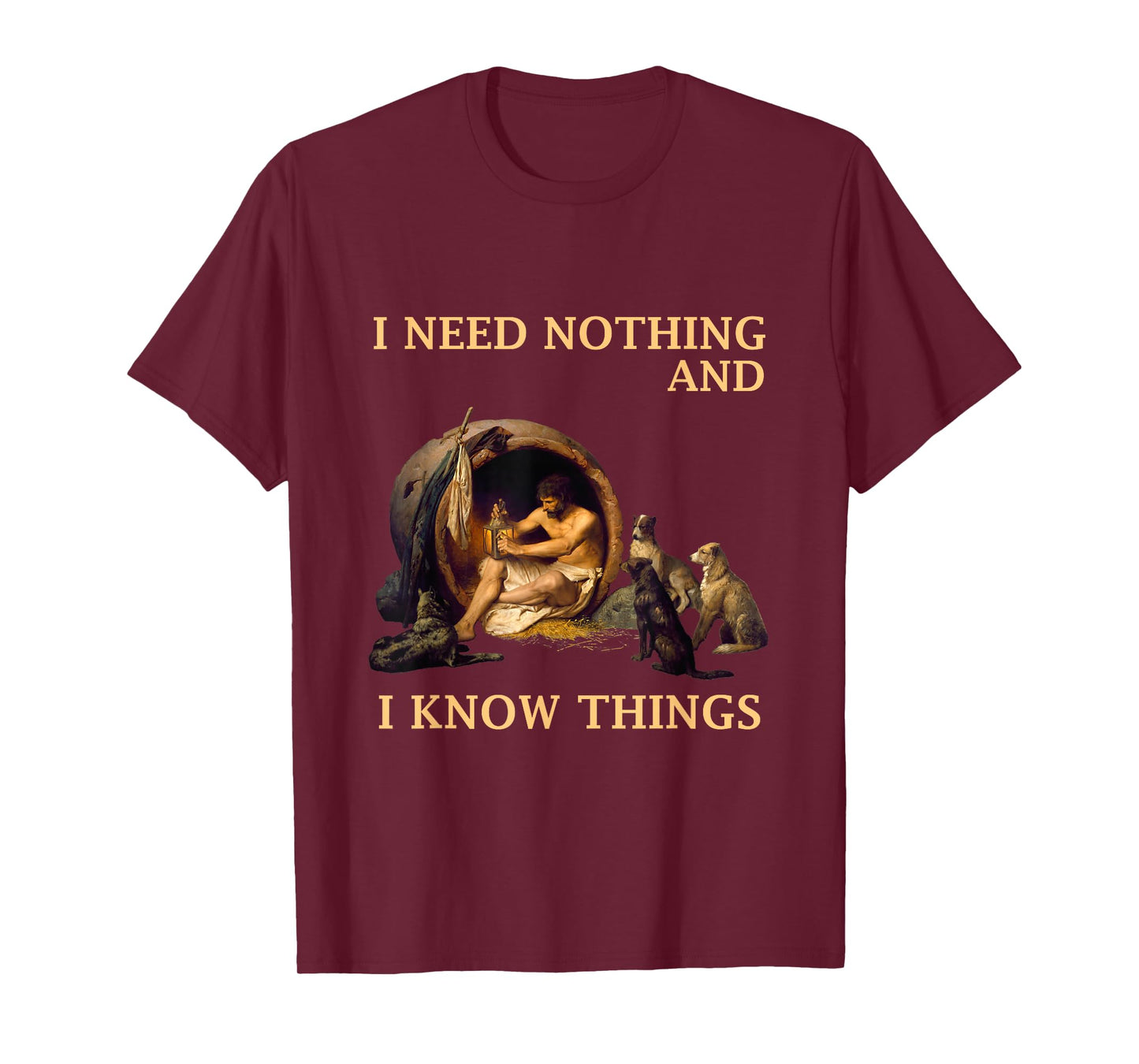 Diogenes I Need Nothing And I Know Things Philosopher Shirt T-Shirt
