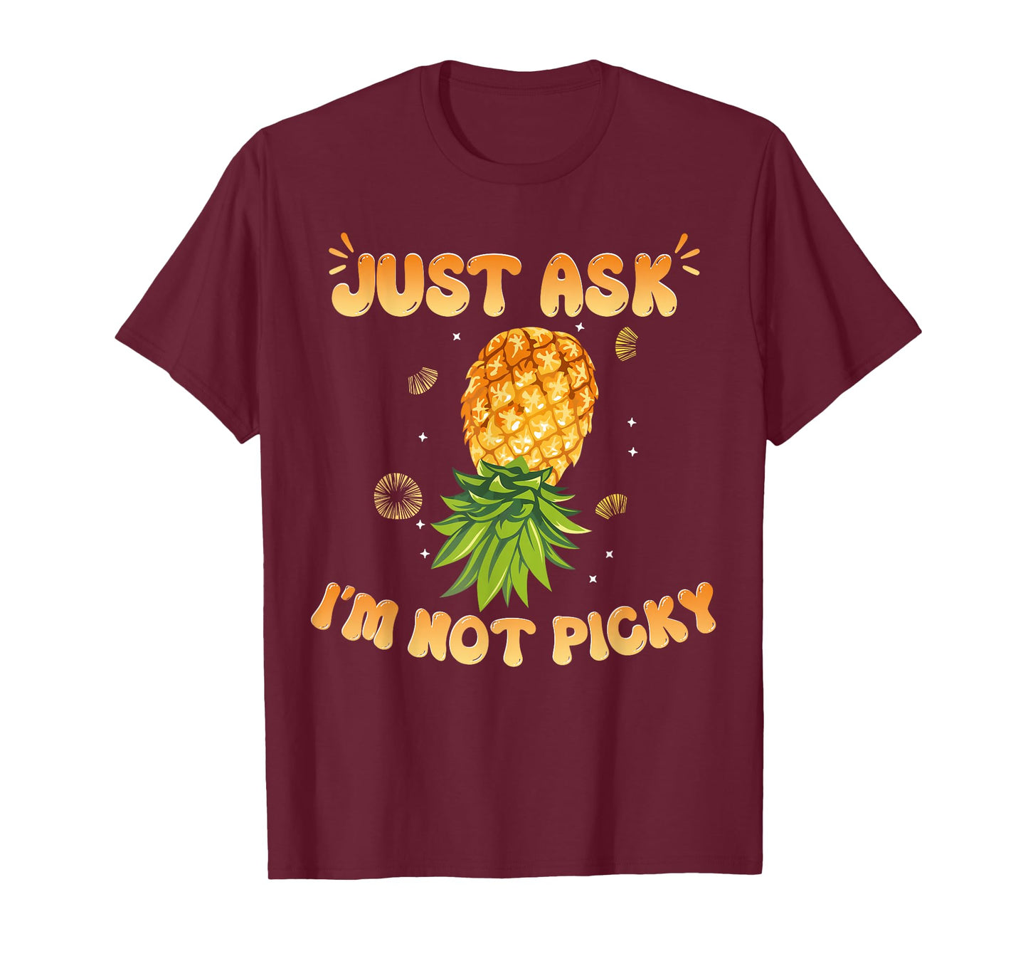Inappropriate Pineapple Just Ask Im Not Picky Joke Men Women T-Shirt