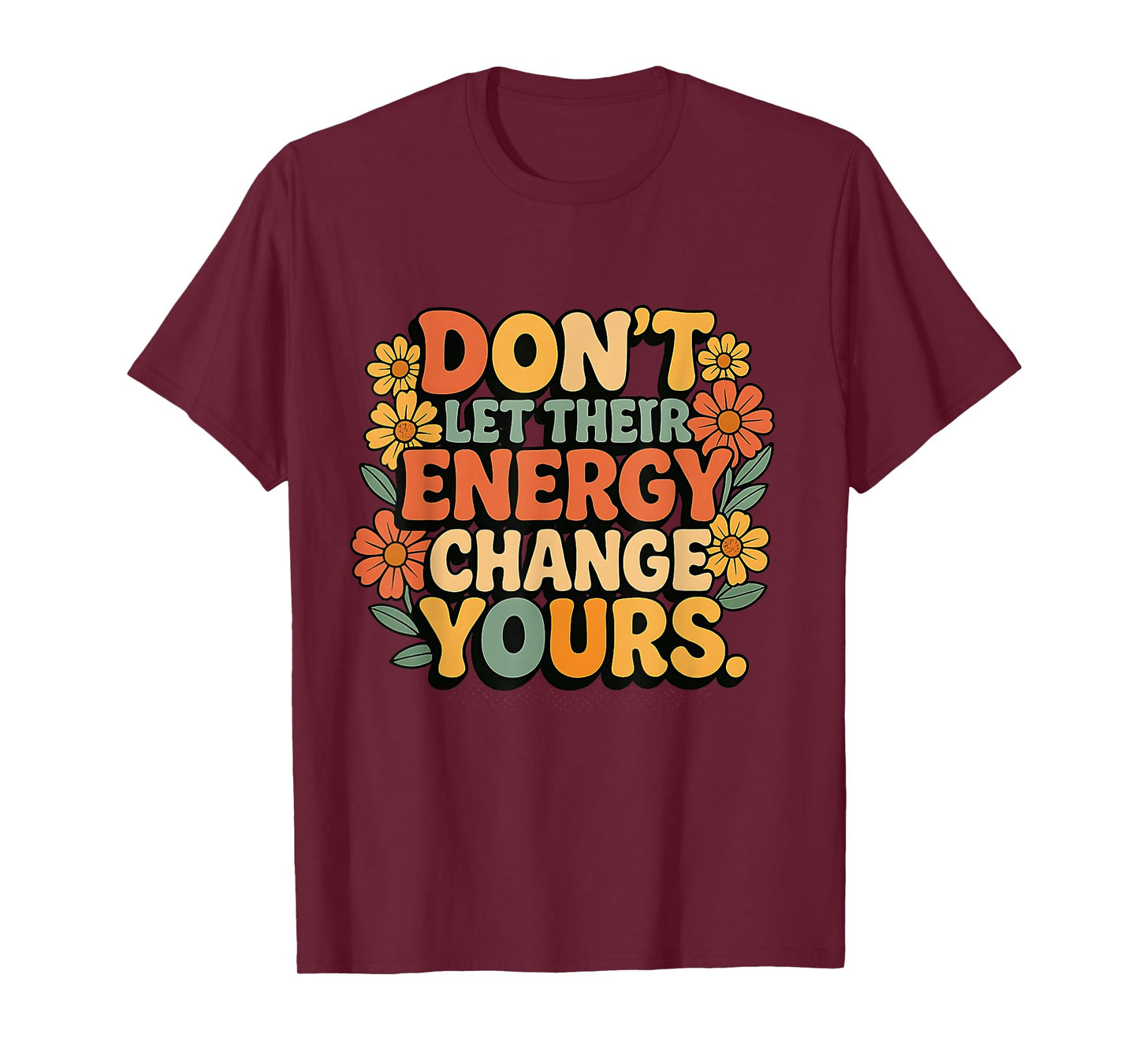 Don’t Let Their Energy Change Yours Positive Vibes T-Shirt