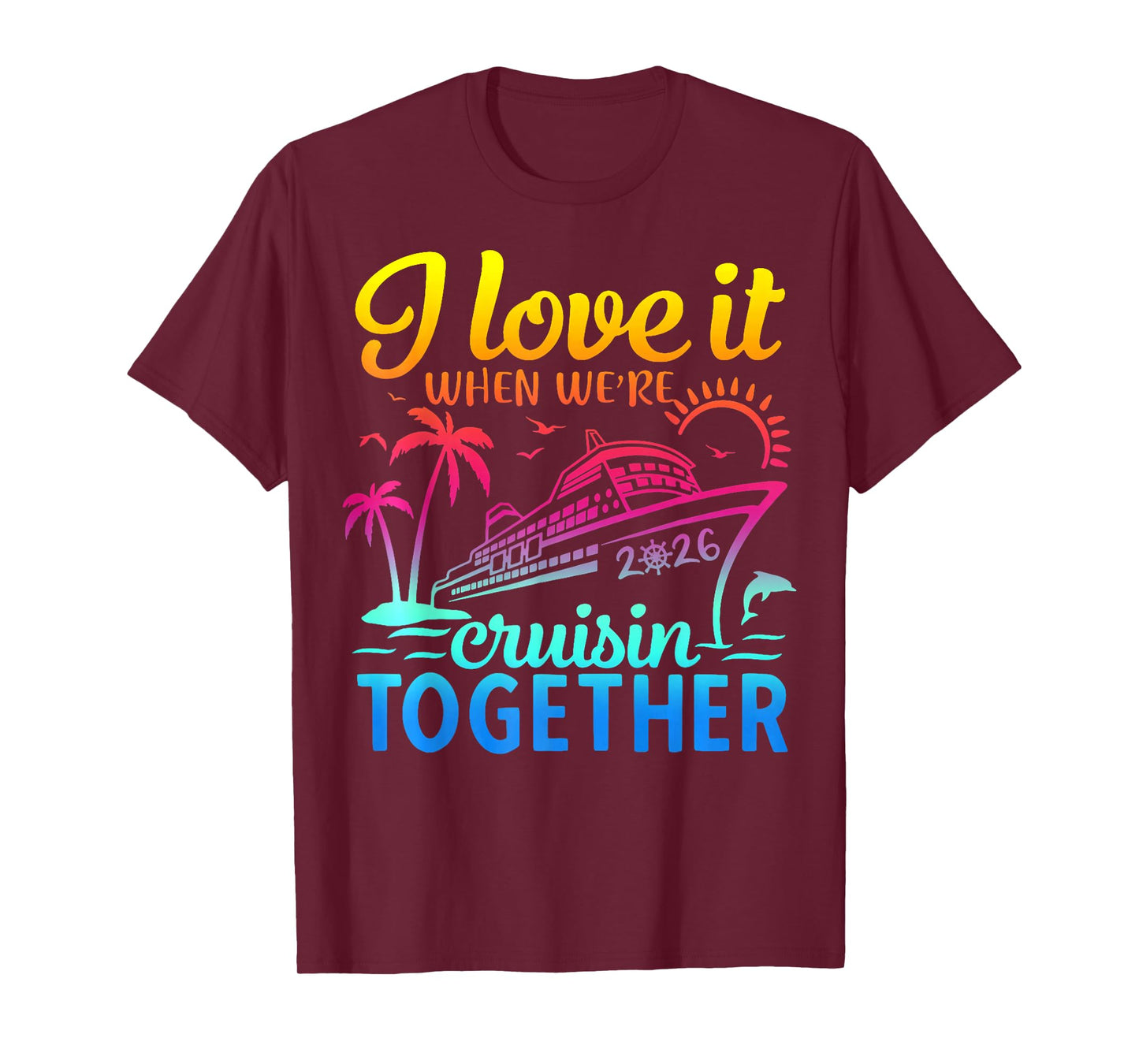 Family Cruise 2026 I Love It When We're Cruisin' Together T-Shirt