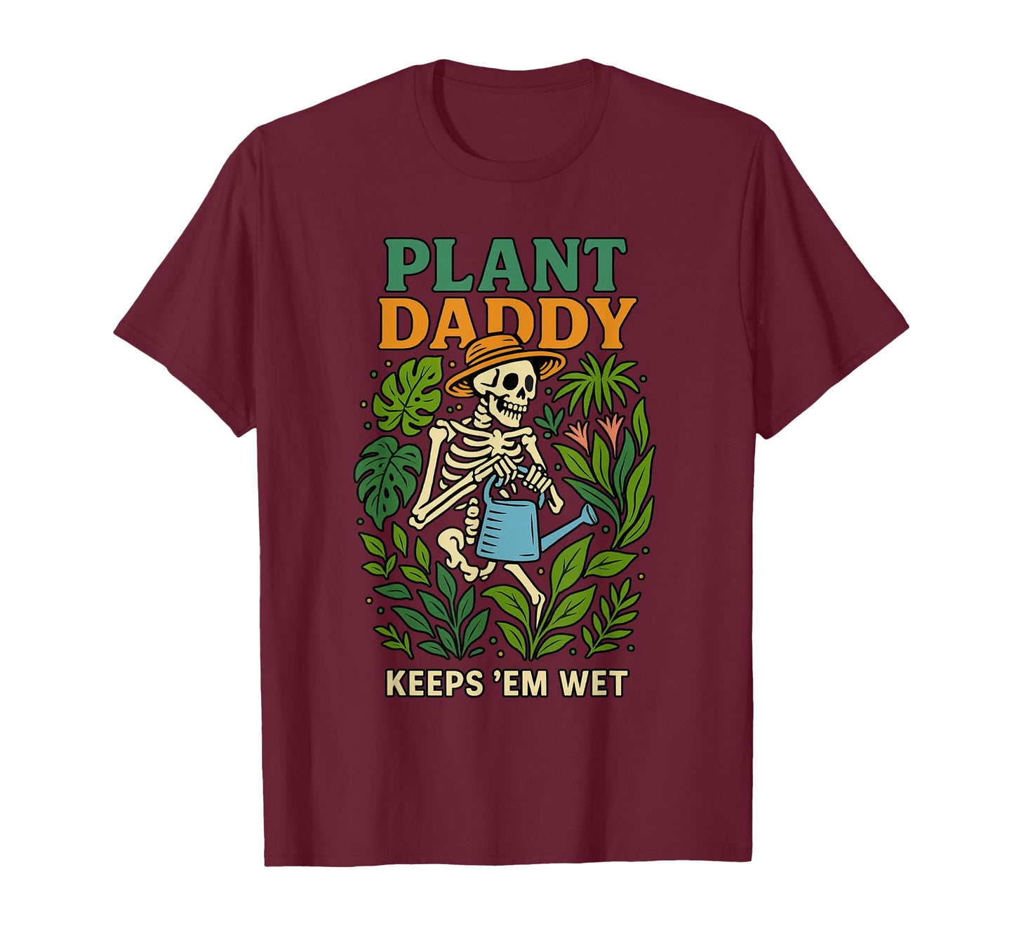 Plant Daddy Keeps 'Em Wet Funny for Gardeners Houseplant Dad T-Shirt
