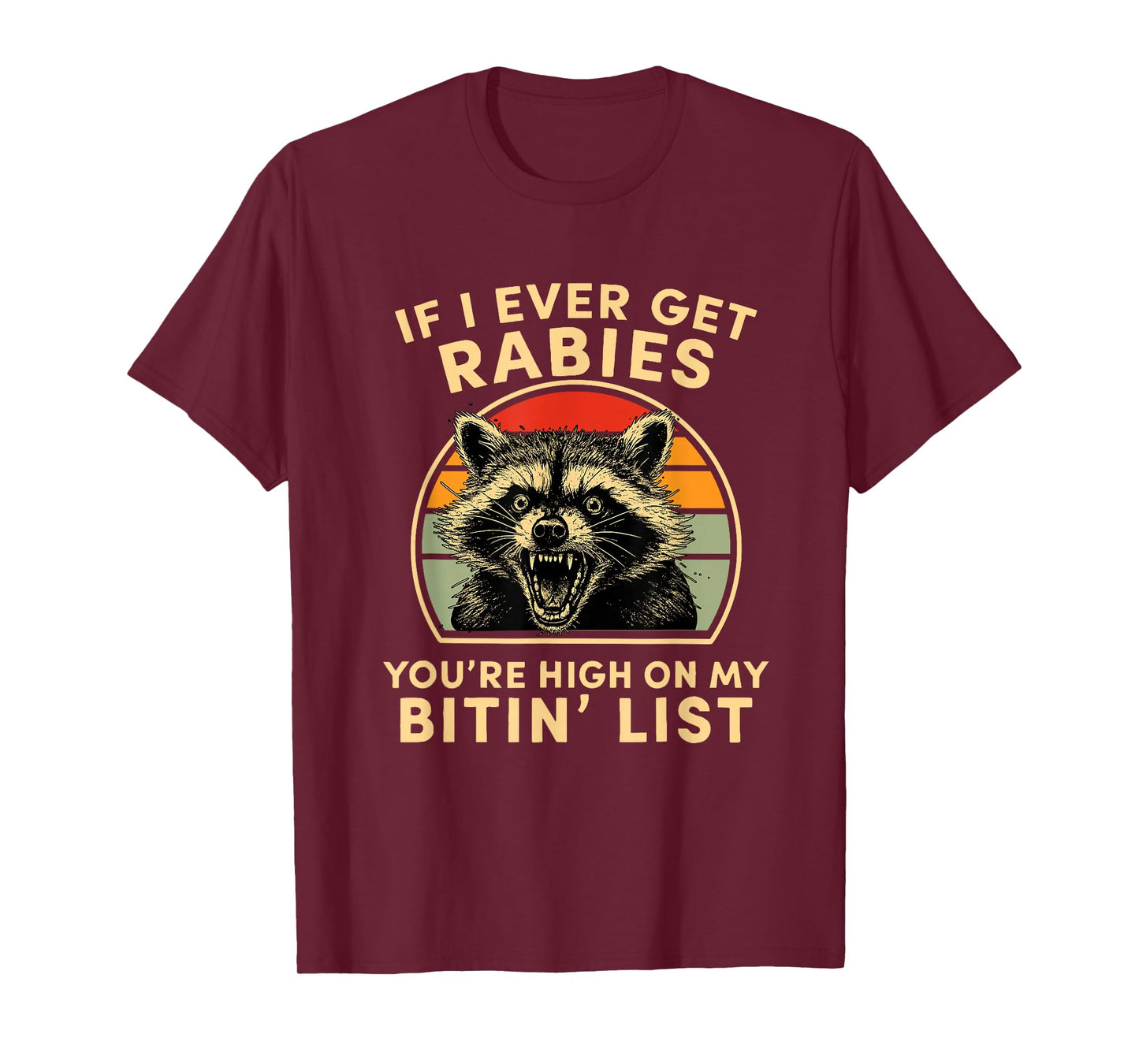 If I Ever Get Rabies You're High On My Bitin List Rabies T-Shirt