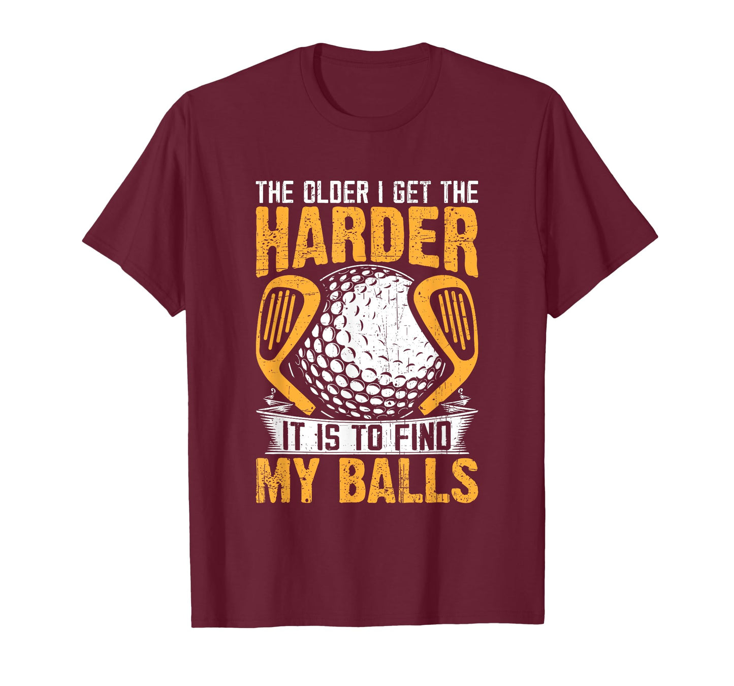 The Older I Get The Harder It is to Find My Balls T-Shirt