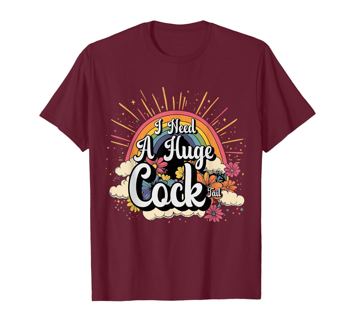 Inappropriate Need A Huge Cock Tail Embarrassing Adult Humor T-Shirt
