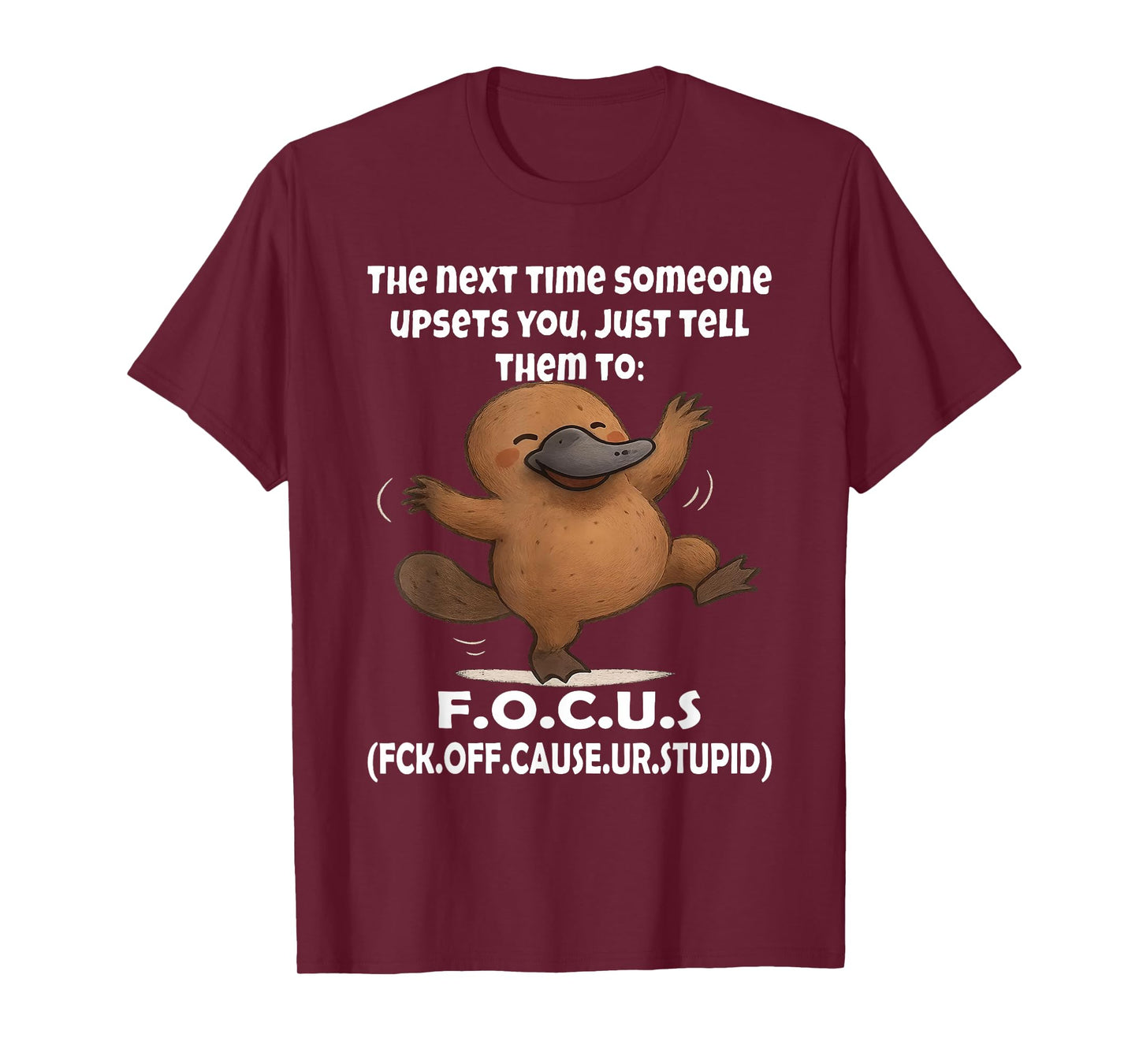 Platypus The Next Time Someone Upsets You Just Tell Them to T-Shirt