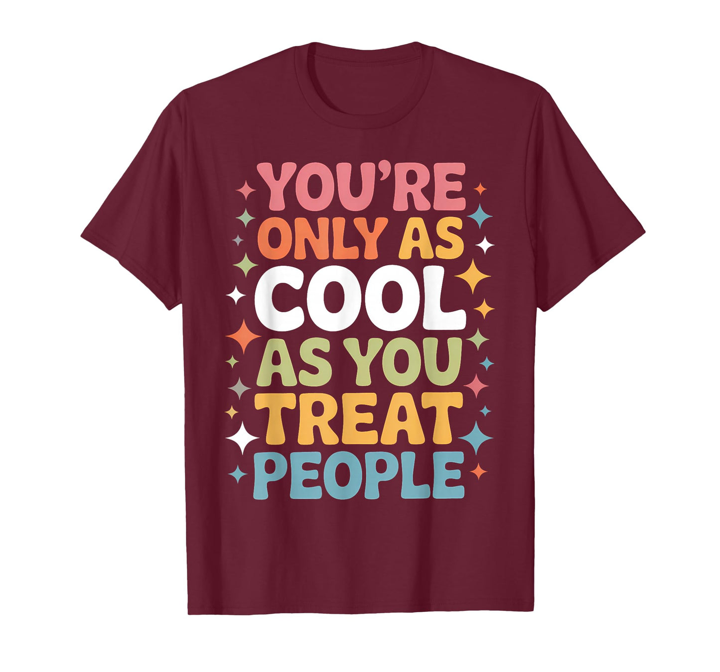 You're Only As Cool As You Treat People Positivity T-Shirt