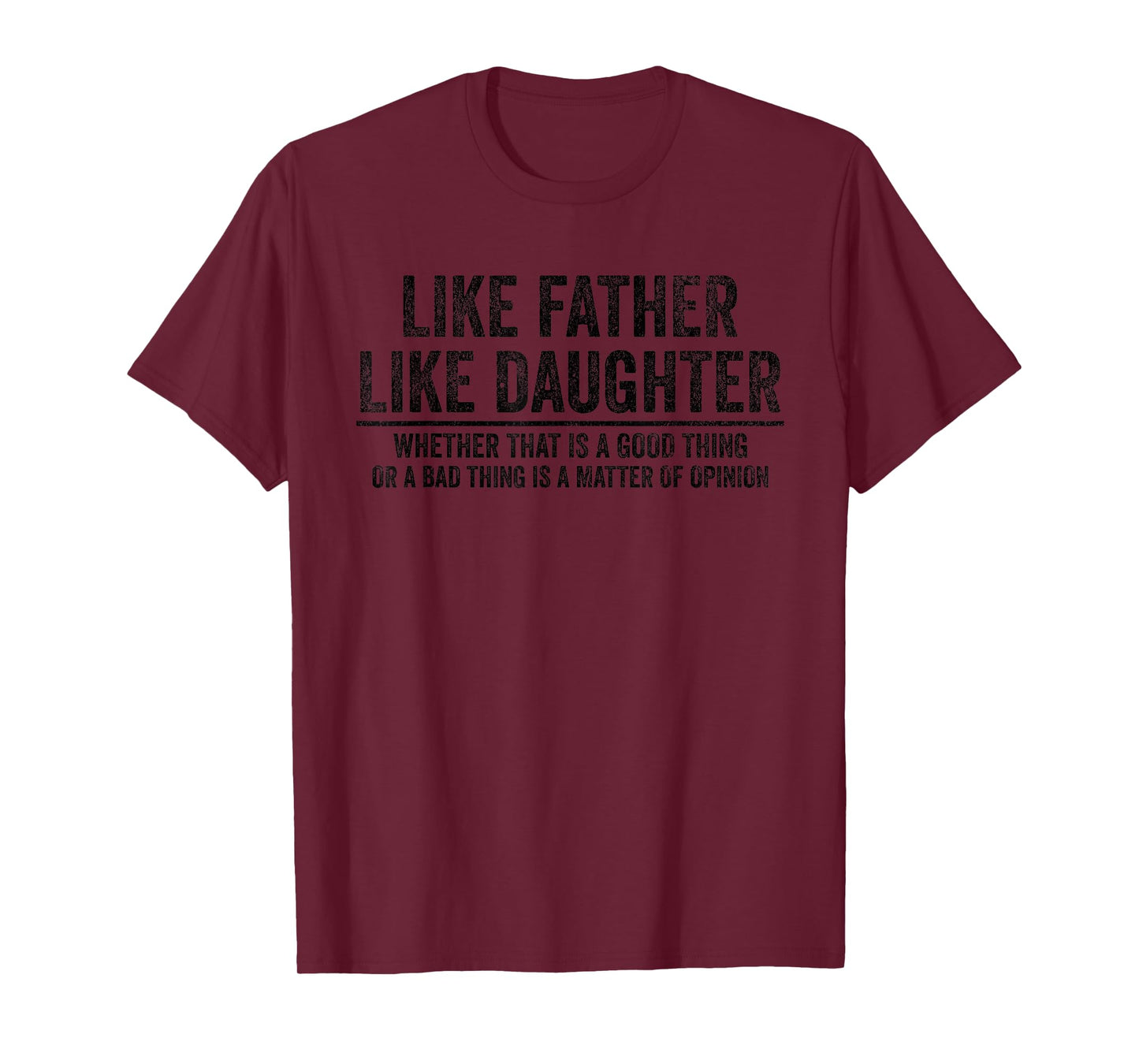 Like Father Like Daughter Opinion Quote Funny T-Shirt