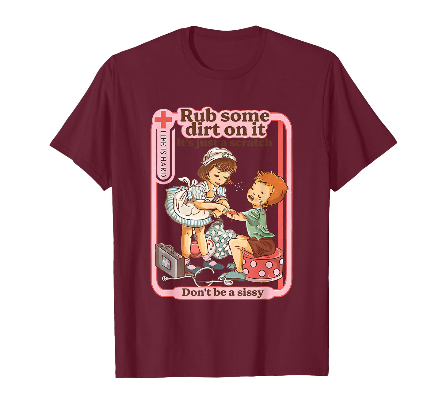 Rub Some Dirt On It It's Just A Scratch Don't Be A Sissy T-Shirt