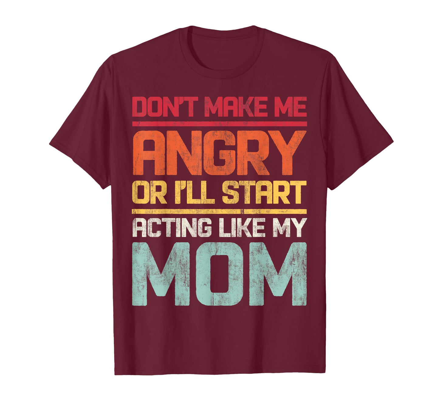 Don't Make Me Angry Or I'll Start Acting Like My Mom Retro T-Shirt