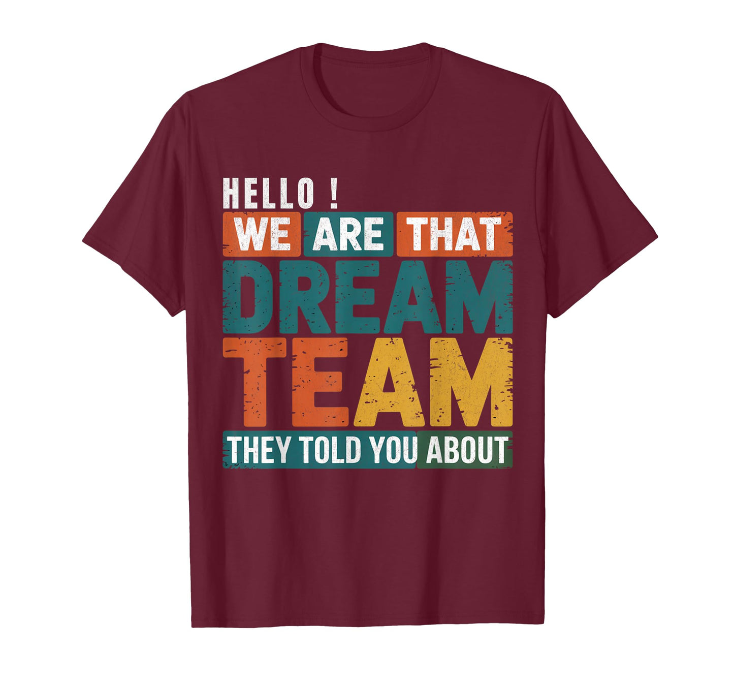 Hello we are That Dream Team They Told You About Men Women T-Shirt
