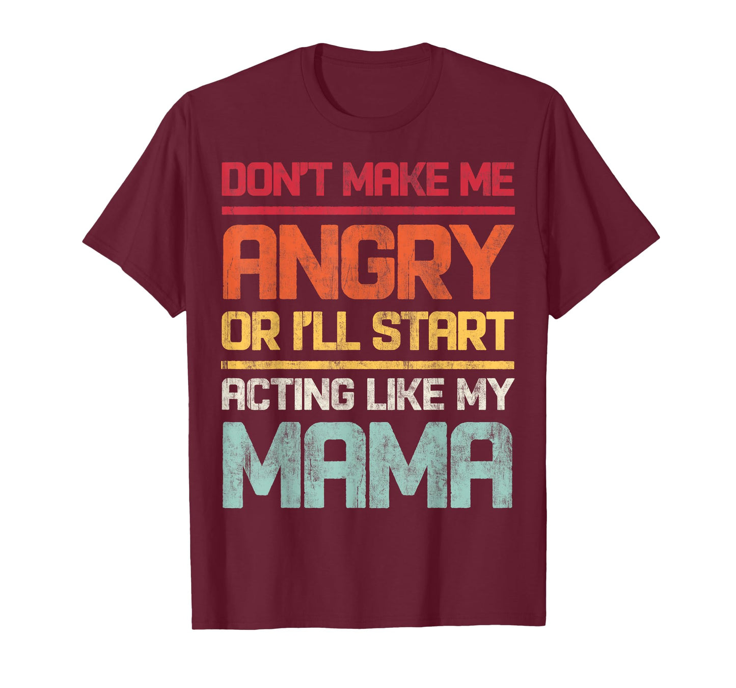 Don't Make Me Angry Or I'll Start Acting Like My Mama Retro T-Shirt