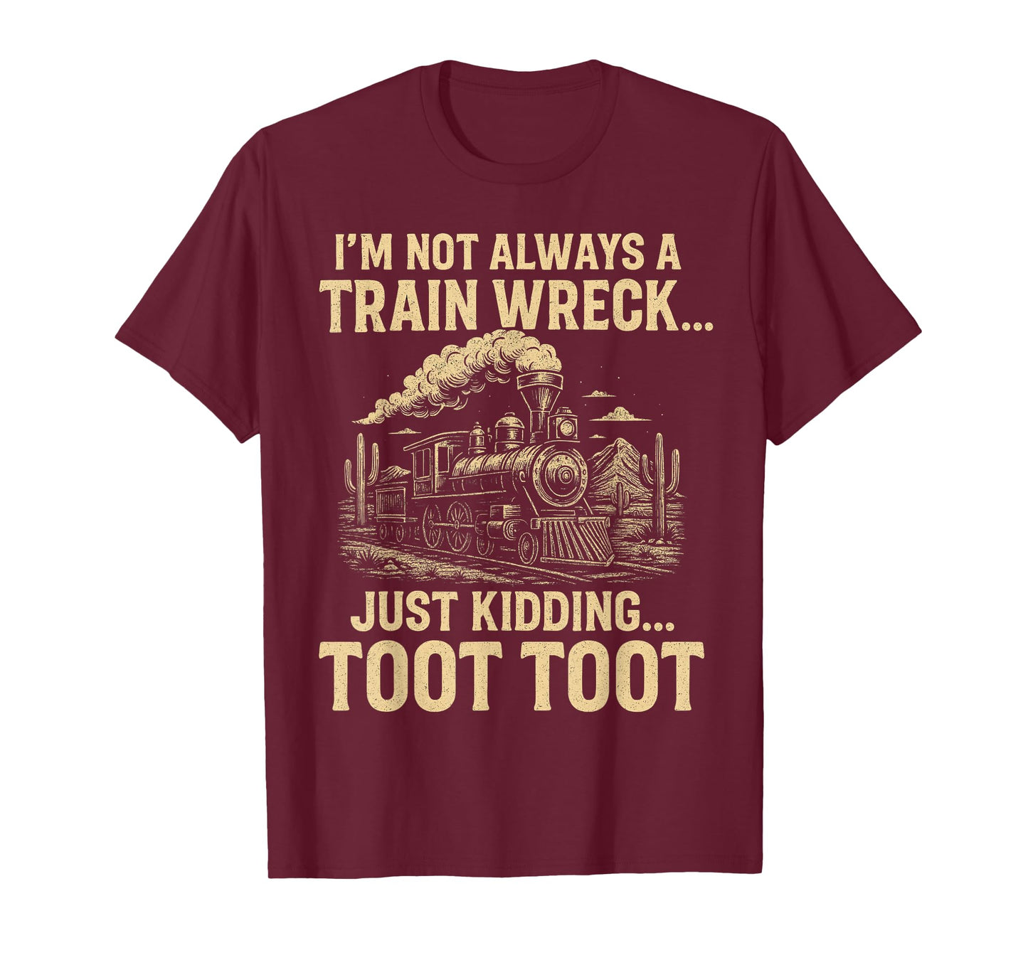 I'm Not Always A Train Wreck Just Kidding Toot Toot T-Shirt