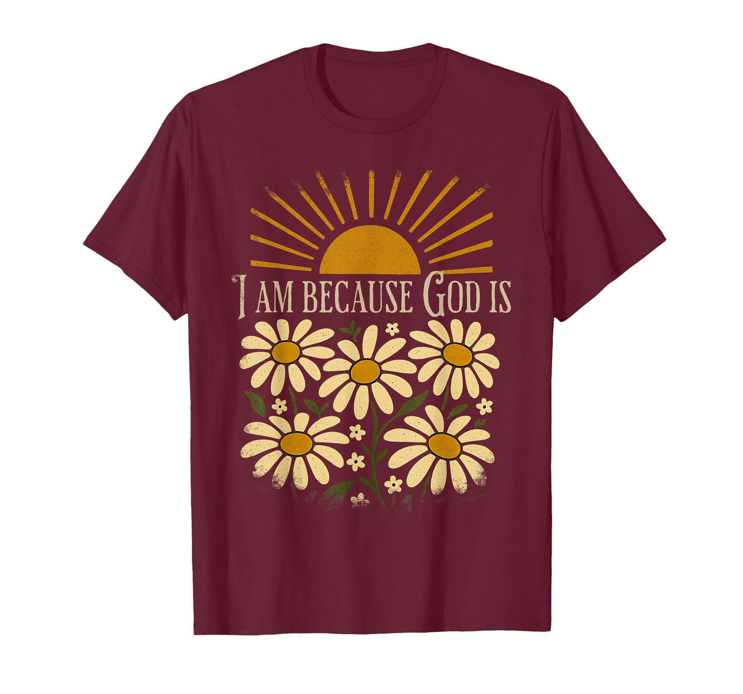 Christian Quote Boho Sun Floral Vintage I Am Because God is T-Shirt
