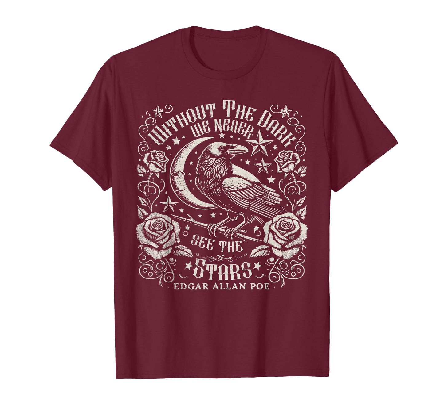 Without The Dark We Never See The Stars Poe quotes Poems T-Shirt
