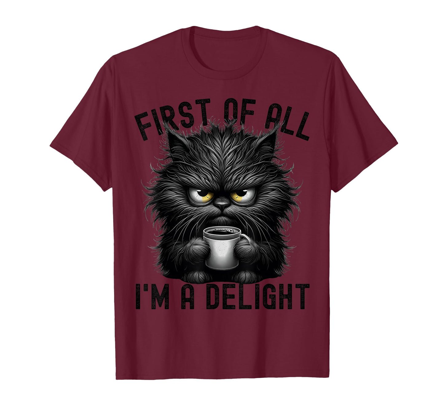 First Of All I'm A Delight Sarcastic Angry Cat Coffee Lover T-Shirt