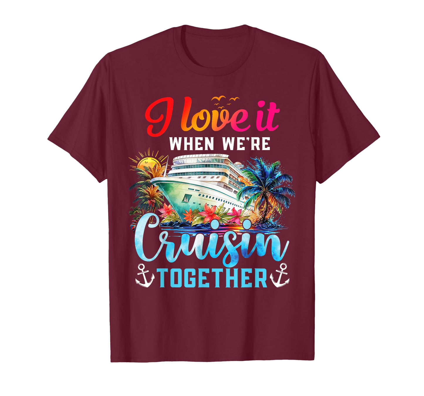 I Love It When We're Cruisin' Together Family Cruise 2024 T-Shirt