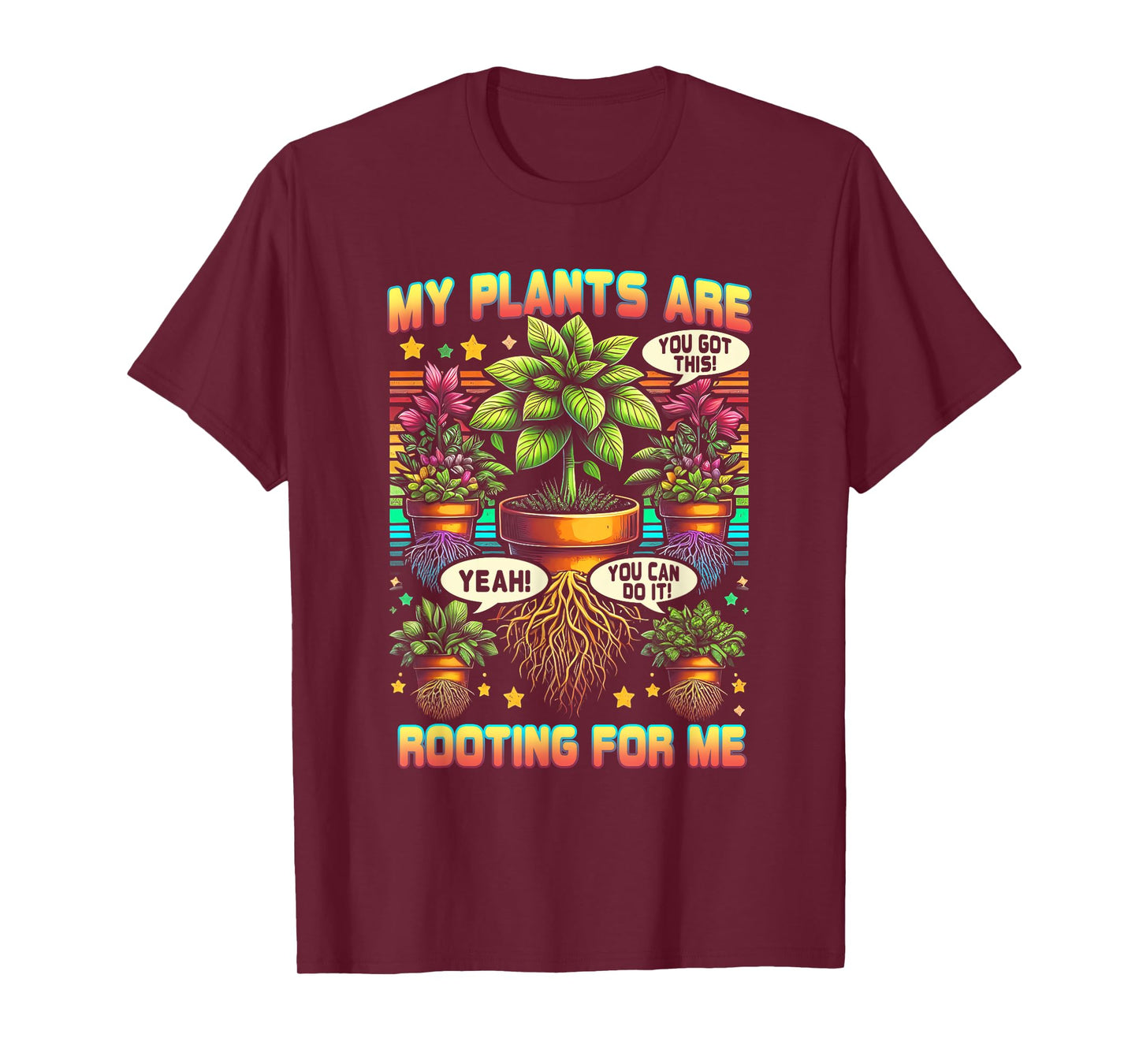 My Plants Are Rooting For Me Plant Gardener Gardening T-Shirt