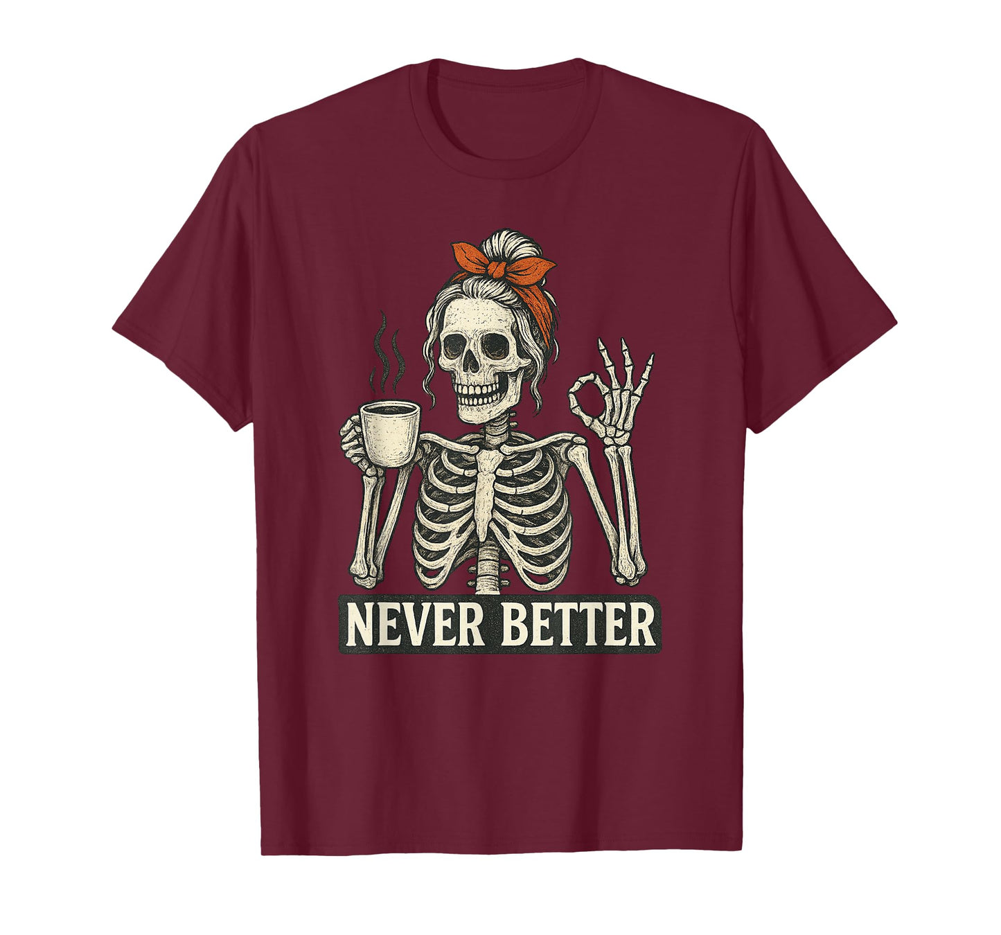 Messy Bun Drinking Coffee for Women Never Better Skeleton T-Shirt
