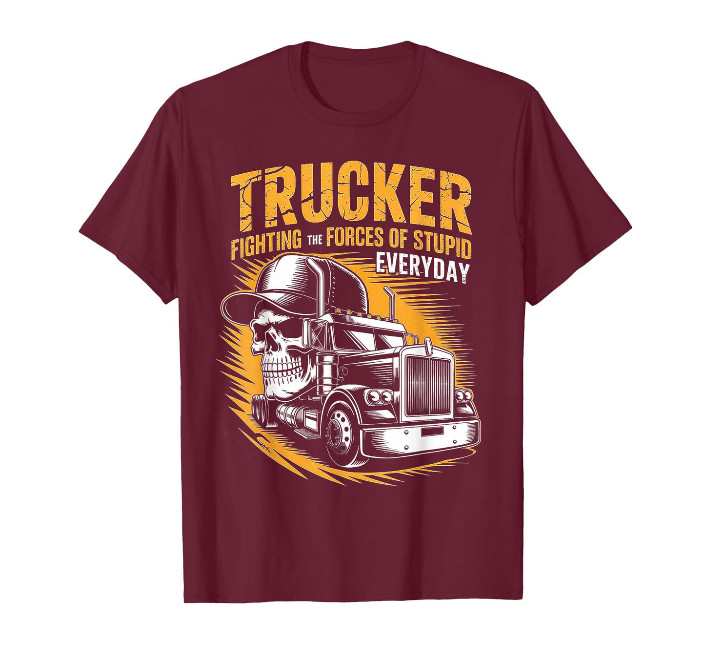 Trucker Fighting The Forces of Stupid Everyday T-Shirt