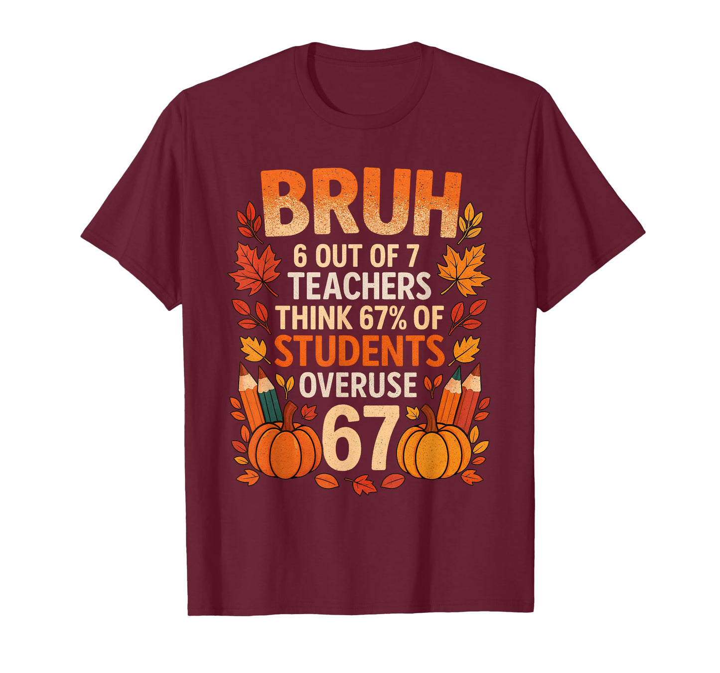 6 7 Six Seven Bruh Teachers Gen Z Alpha Meme Slang Autumn T-Shirt