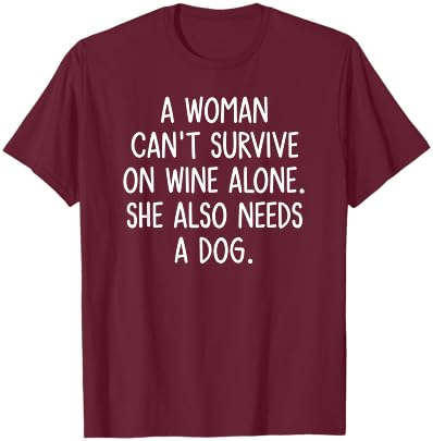 A Woman Can't Survive On Wine Alone. Funny, Jokes, Sarcastic T-Shirt - T-Shirt | Maroon