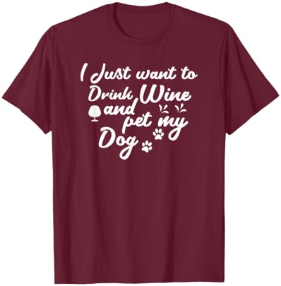 I Just Want To Drink Wine And Pet My Dog Women T-Shirt - T-Shirt | Maroon