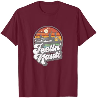 Funny Pontoon Boat Feelin Nauti Pontooning Retro Boating T-Shirt - T-Shirt | Maroon