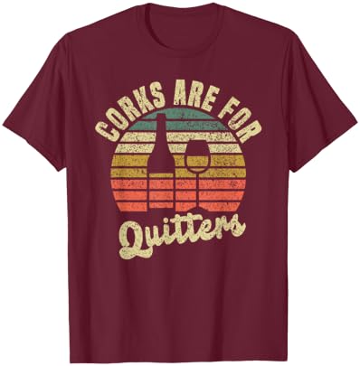 Wine lovers Corks are for quitters T-Shirt - T-Shirt | Maroon