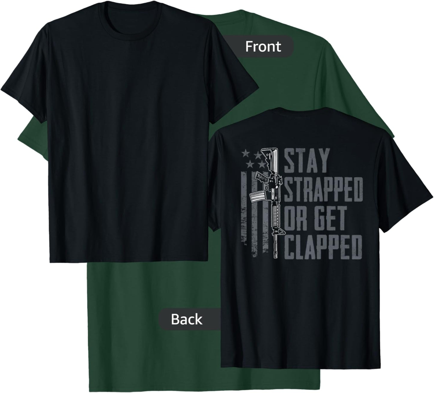 Stay Strapped Or Get Clapped - Funny AR15 Pro Guns (ON Back) T-Shirt - T-Shirt | Forest