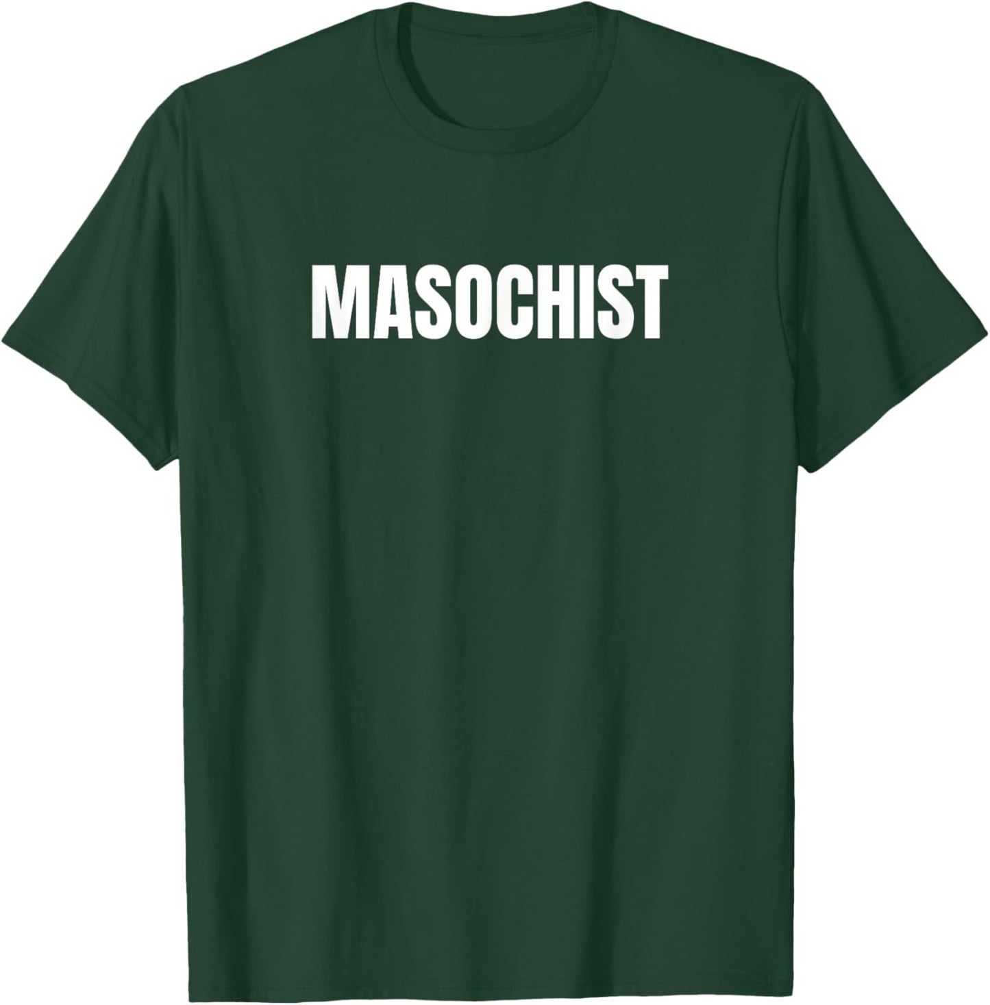 Masochist T-Shirt - T-Shirt | Forest
