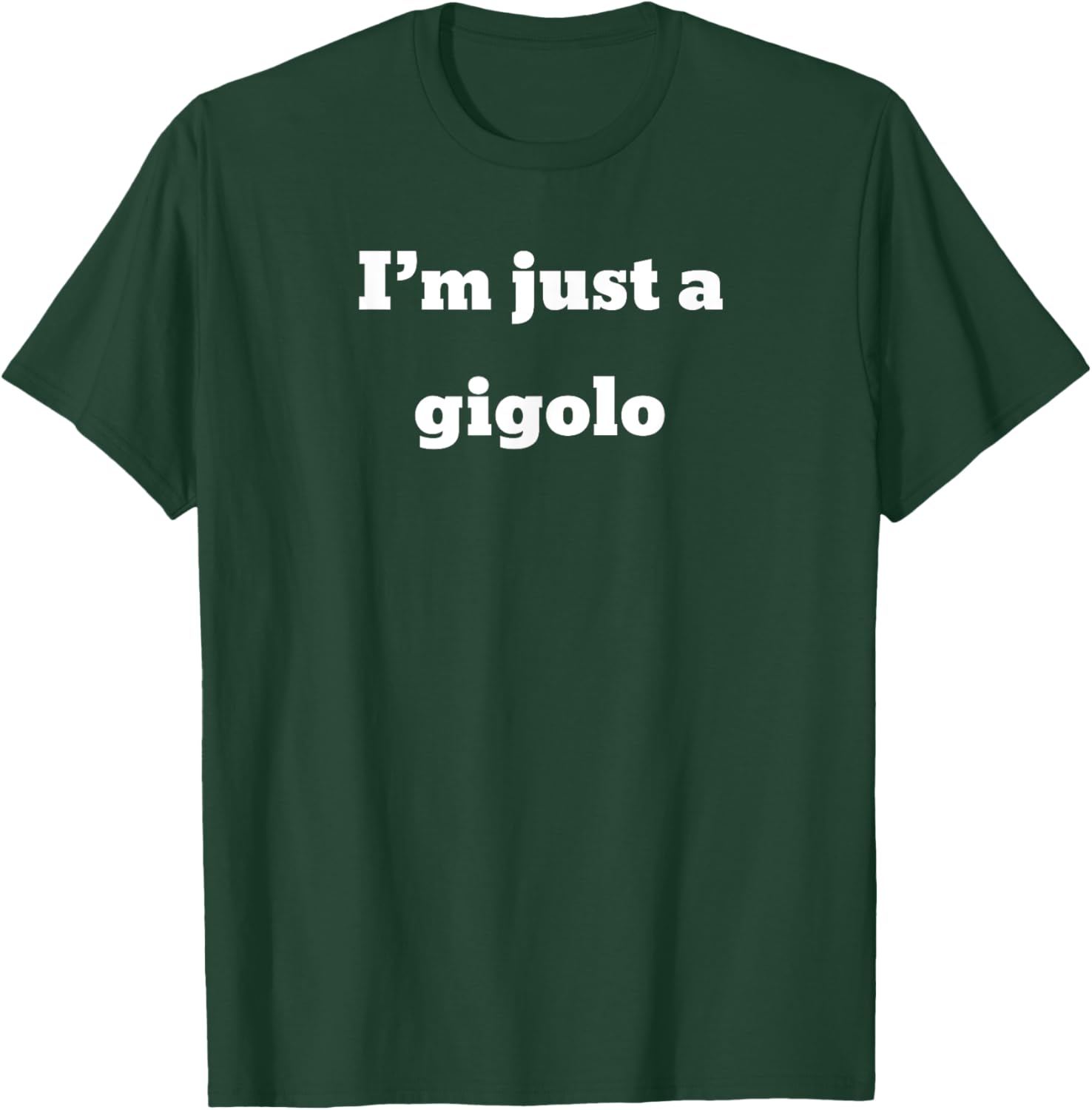 I'm just a gigolo T-Shirt - T-Shirt | Forest