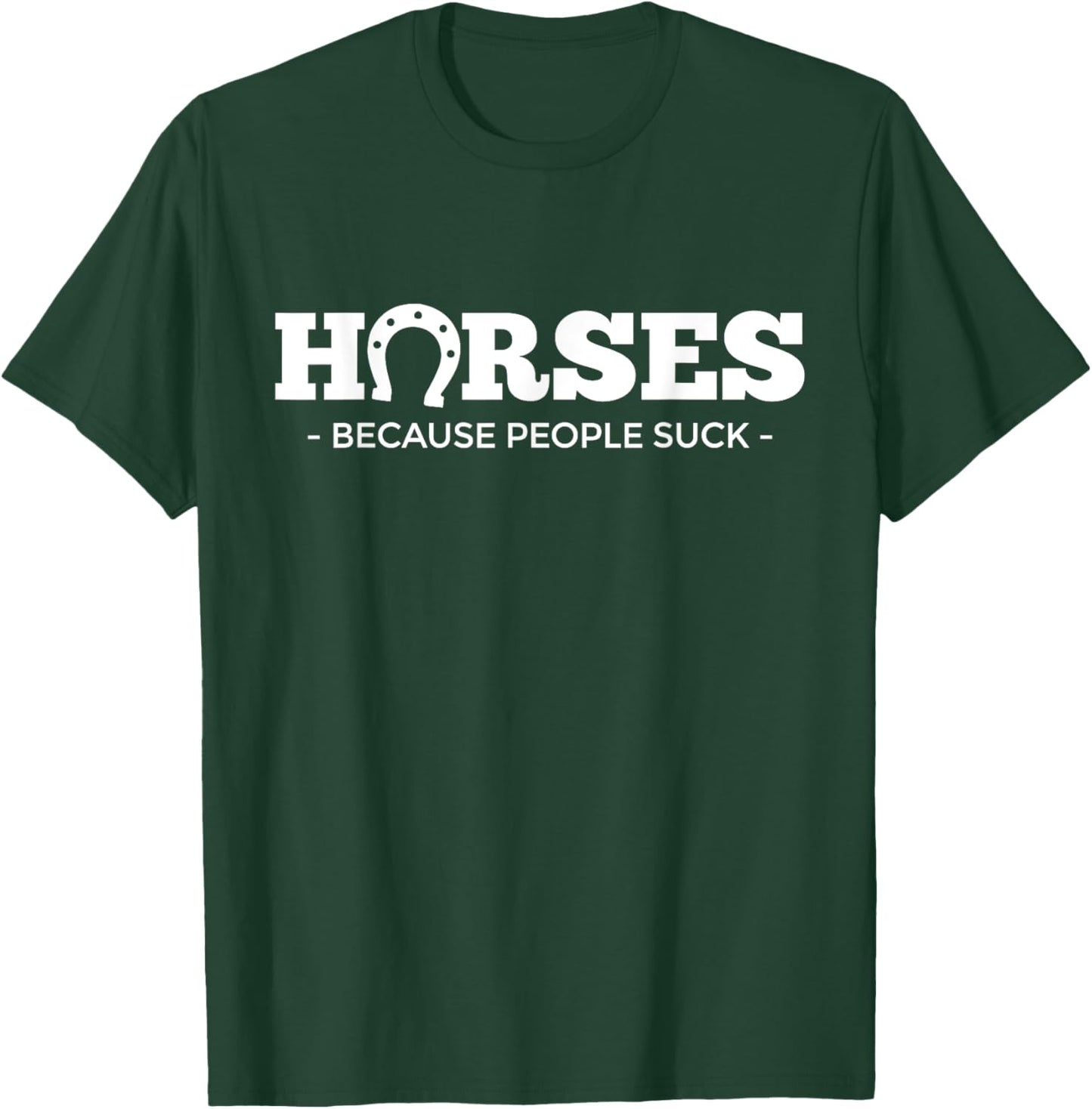 Horses Because People Suck | HorseshoeTshirt | Funny Horse T-Shirt - T-Shirt | Forest