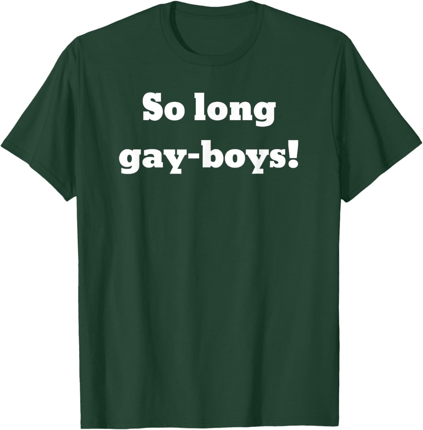 So long gay-boys! T-Shirt - T-Shirt | Forest