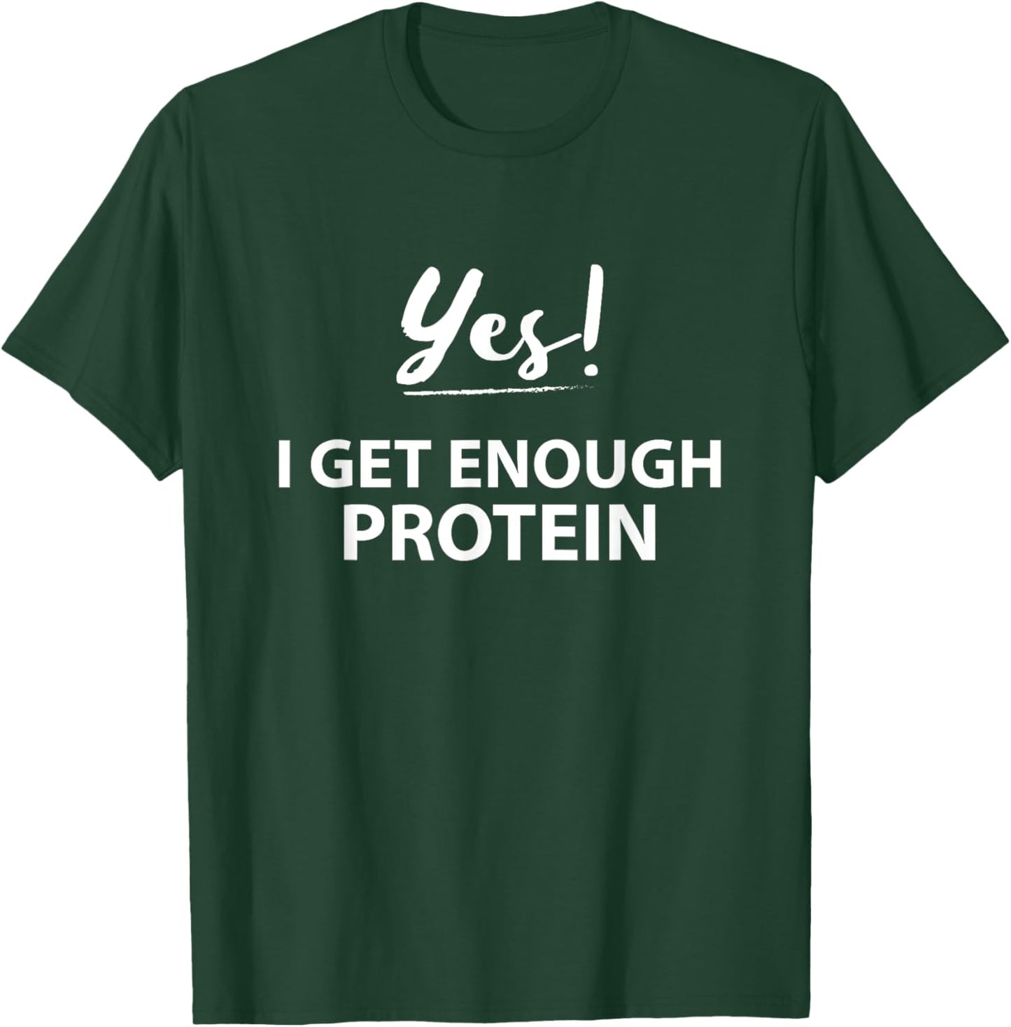 Yes! I get enough Protein Funny Vegan T-Shirt - T-Shirt | Forest