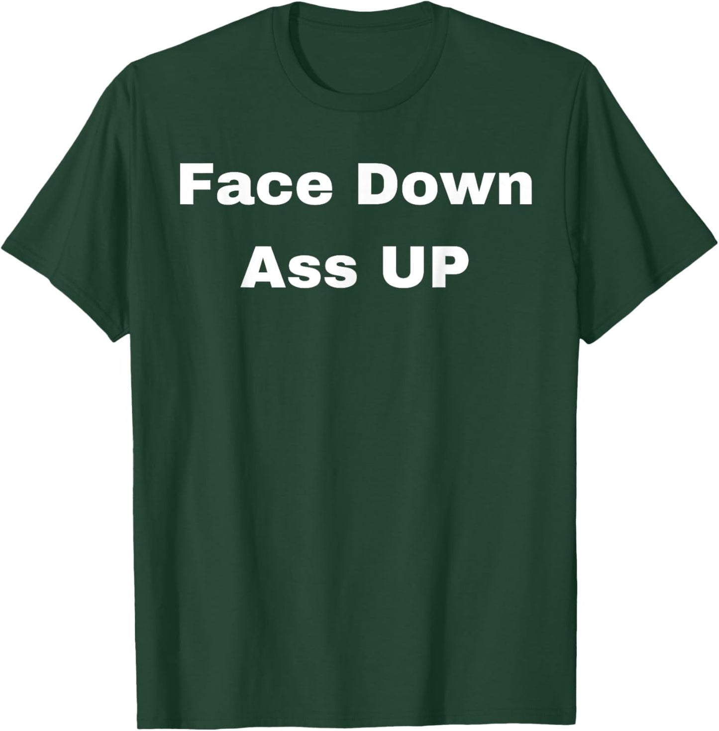 Face Down Ass Up T-Shirt - T-Shirt | Forest