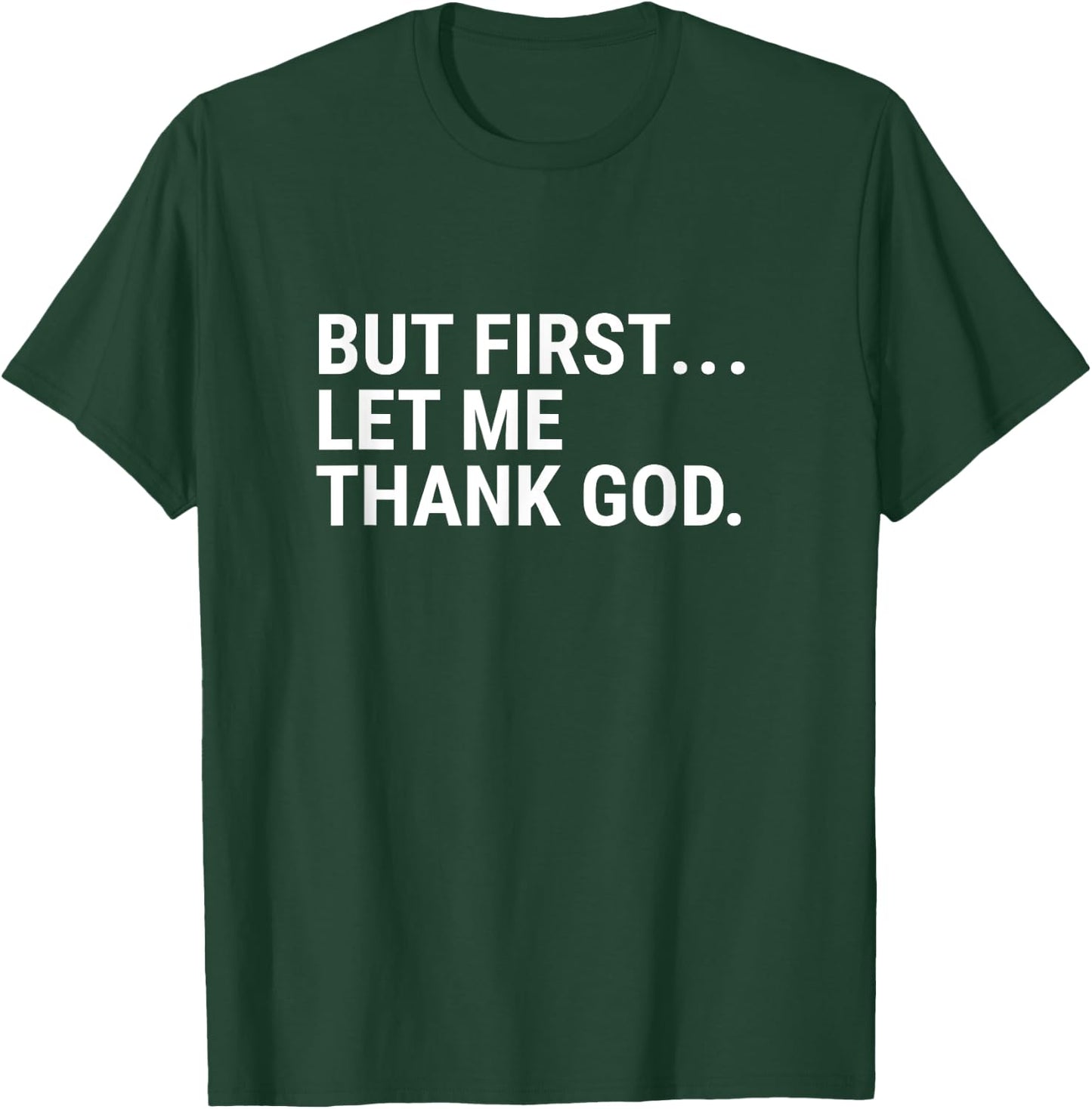 But First Let Me Thank God T-Shirt - T-Shirt | Forest