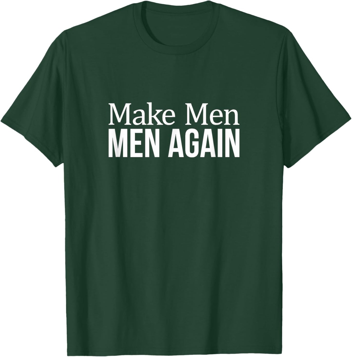 Make Men Men Again T-Shirt - T-Shirt | Forest