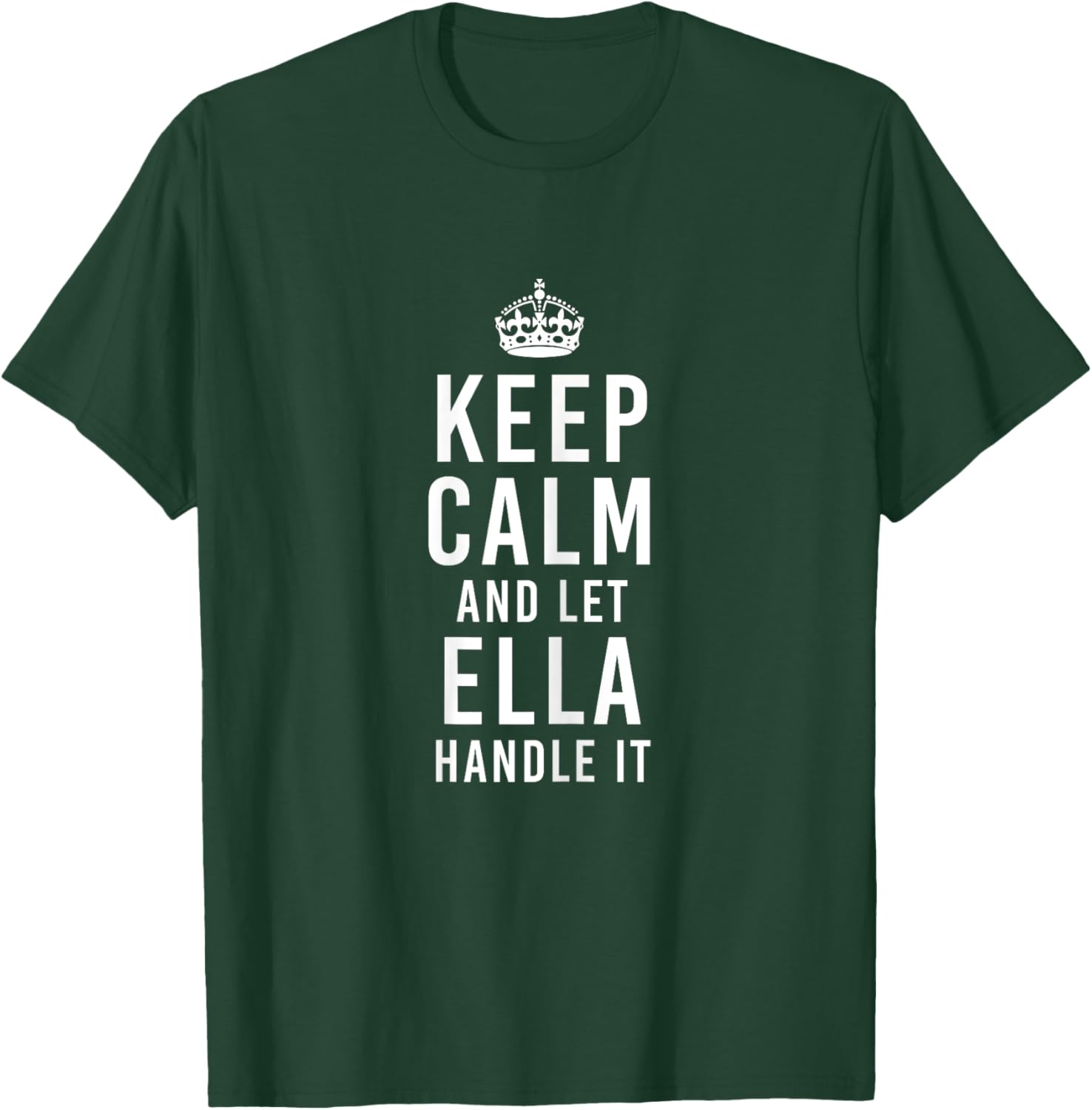 Keep Calm and Let Ella Handle It Funny Name Personalized T-Shirt - T-Shirt | Forest