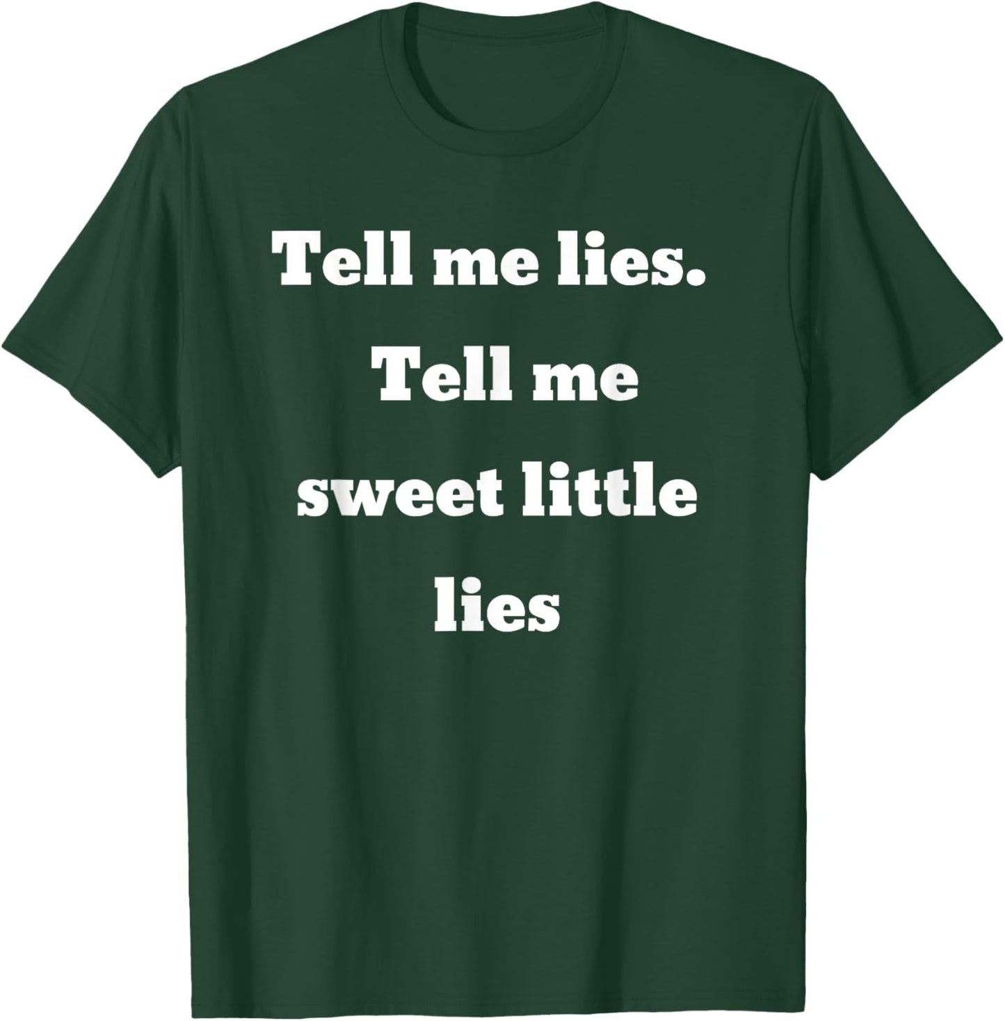 Tell me lies. Tell me sweet little lies T-Shirt - T-Shirt | Forest
