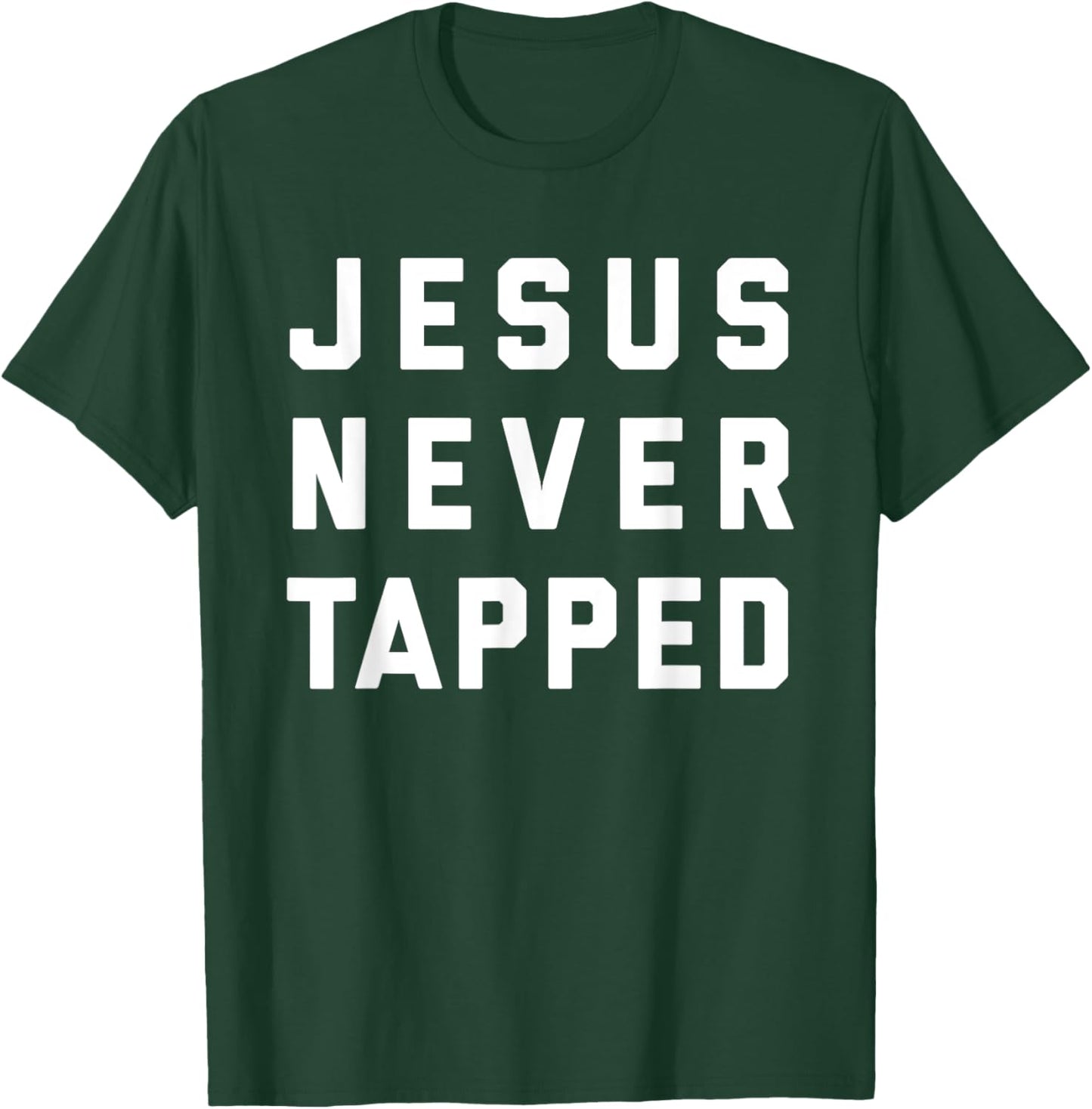 Jesus Never Tapped design T-Shirt - T-Shirt | Forest