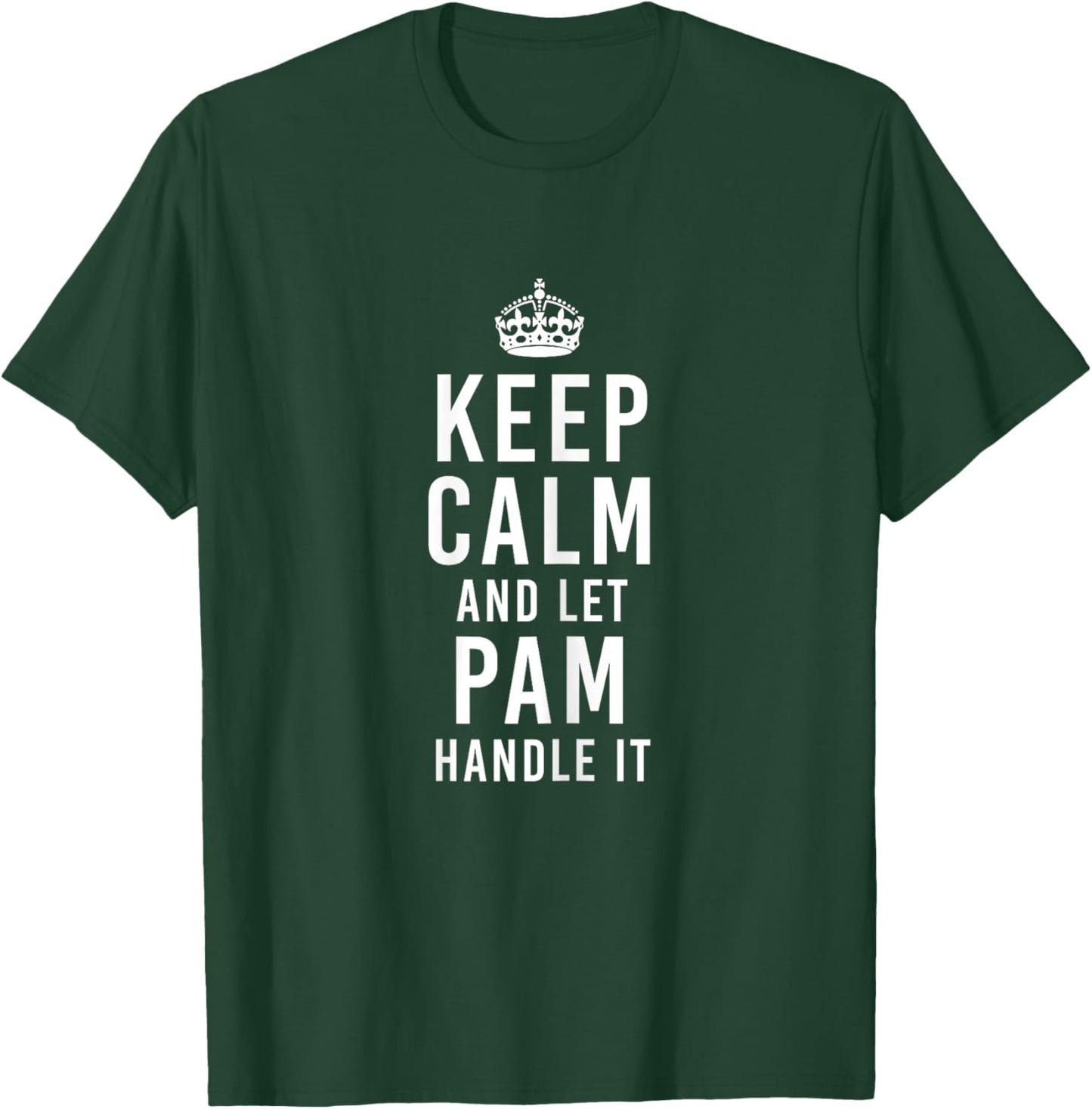 Keep Calm And Let Pam Handle It Funny Gift Women's Name T-Shirt - T-Shirt | Forest