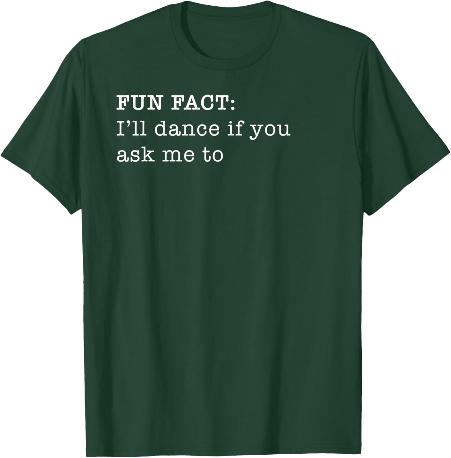 Russ LaChanse I'll Dance If You Ask Me To Personal Fun Fact Design T-Shirt - T-Shirt | Forest