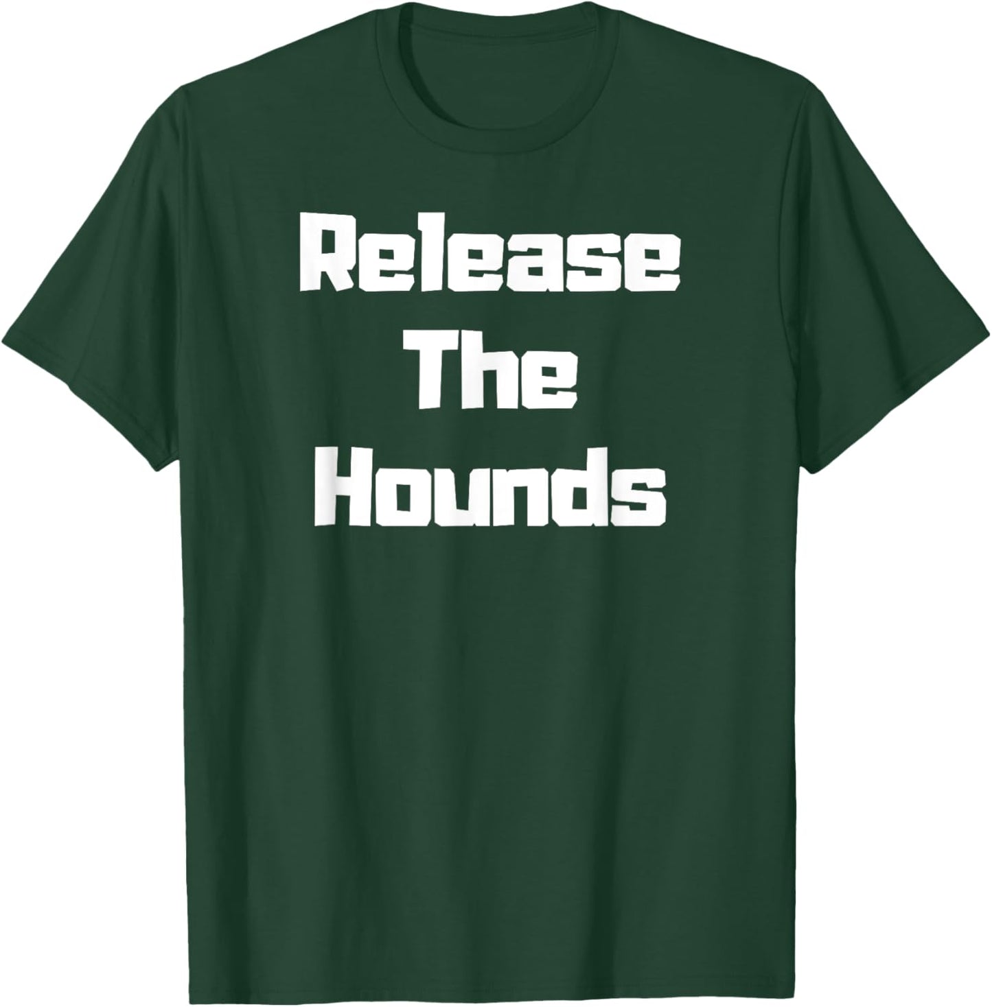 Release the Hounds Shirt T-Shirt - T-Shirt | Forest