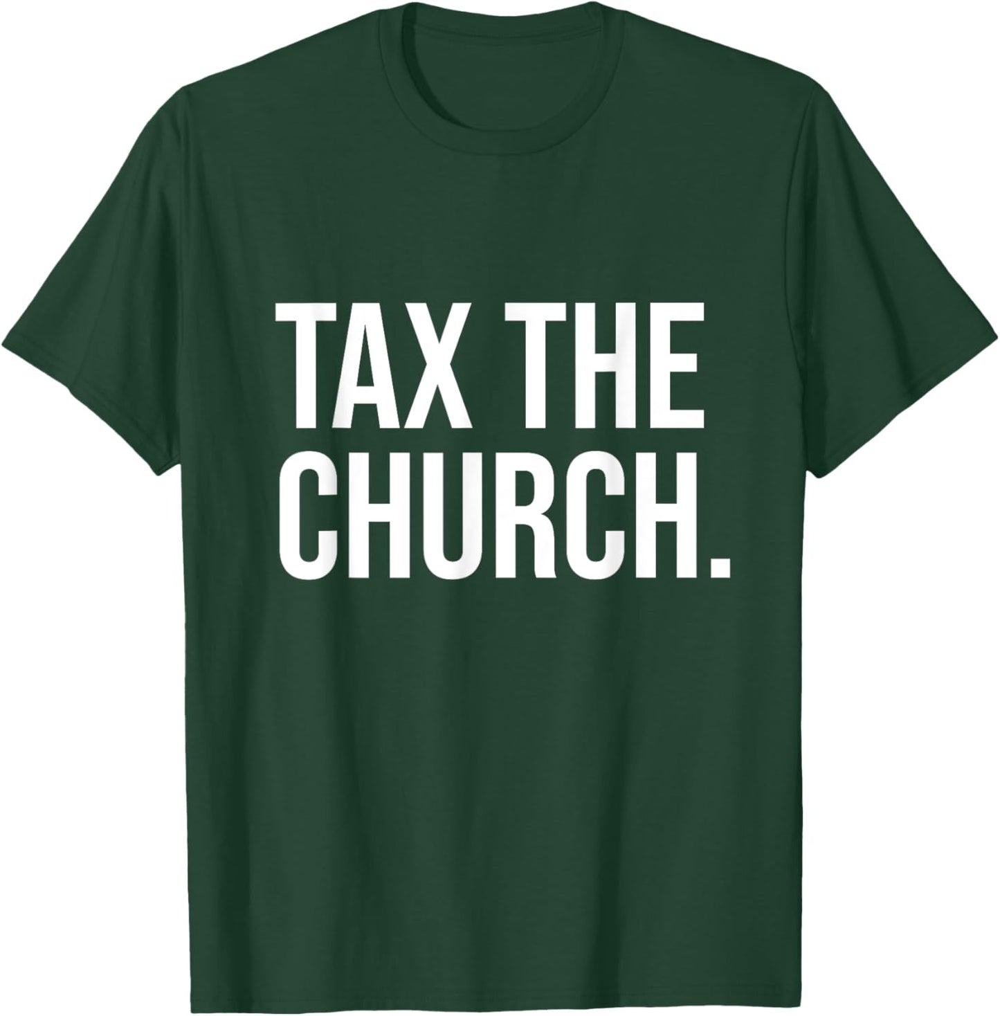 Tax The Church Anti Religion Funny Government Fare Taxation T-Shirt - T-Shirt | Forest