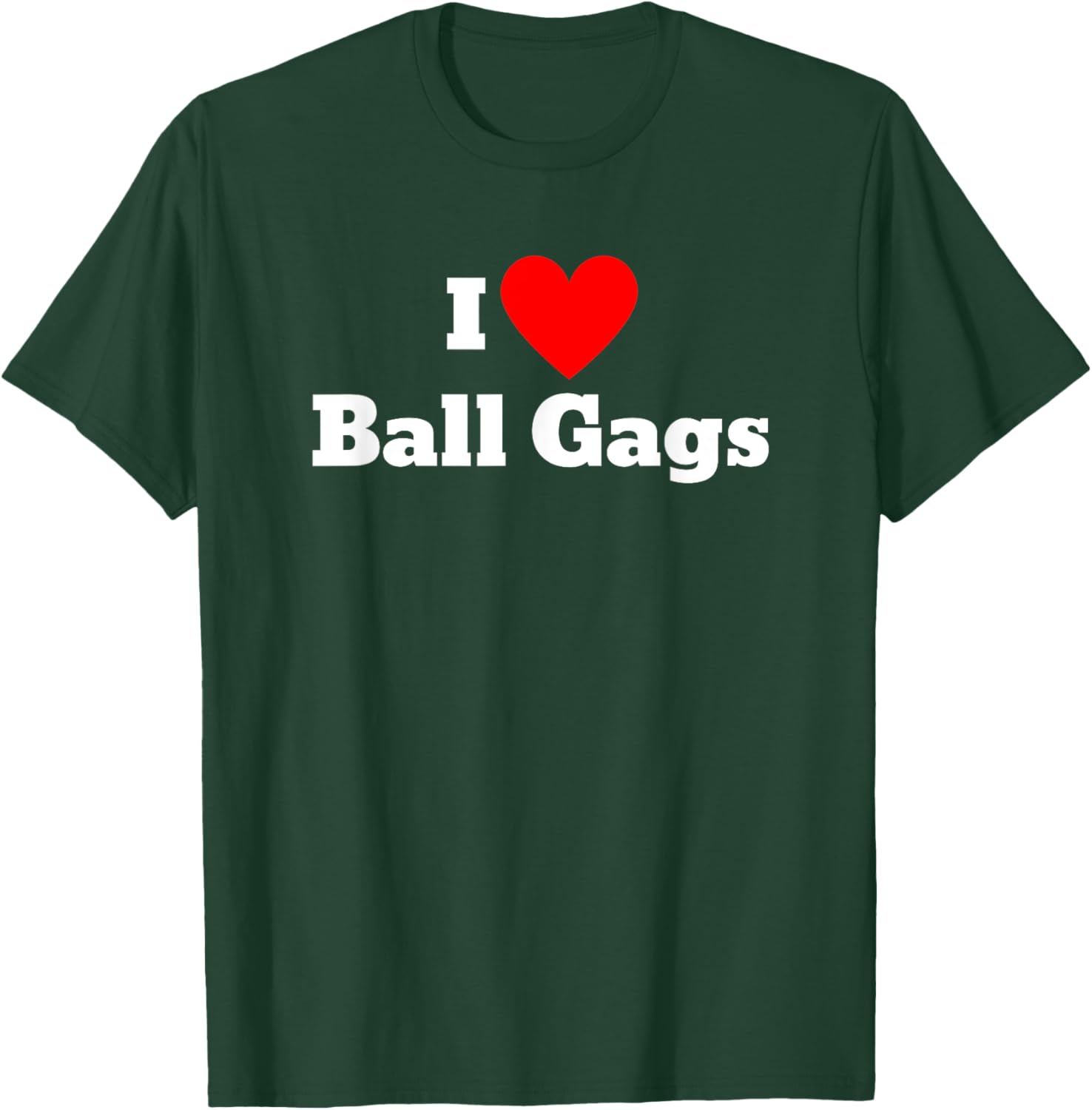 I love ball gags T-Shirt - T-Shirt | Forest